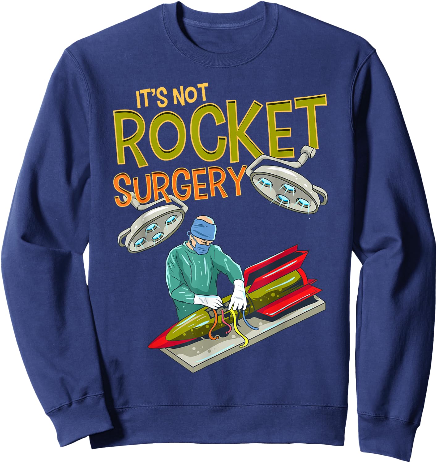 It is not rocket surgery, word game, surgeon, doctor gift Sweatshirt - Sweatshirt | Navy