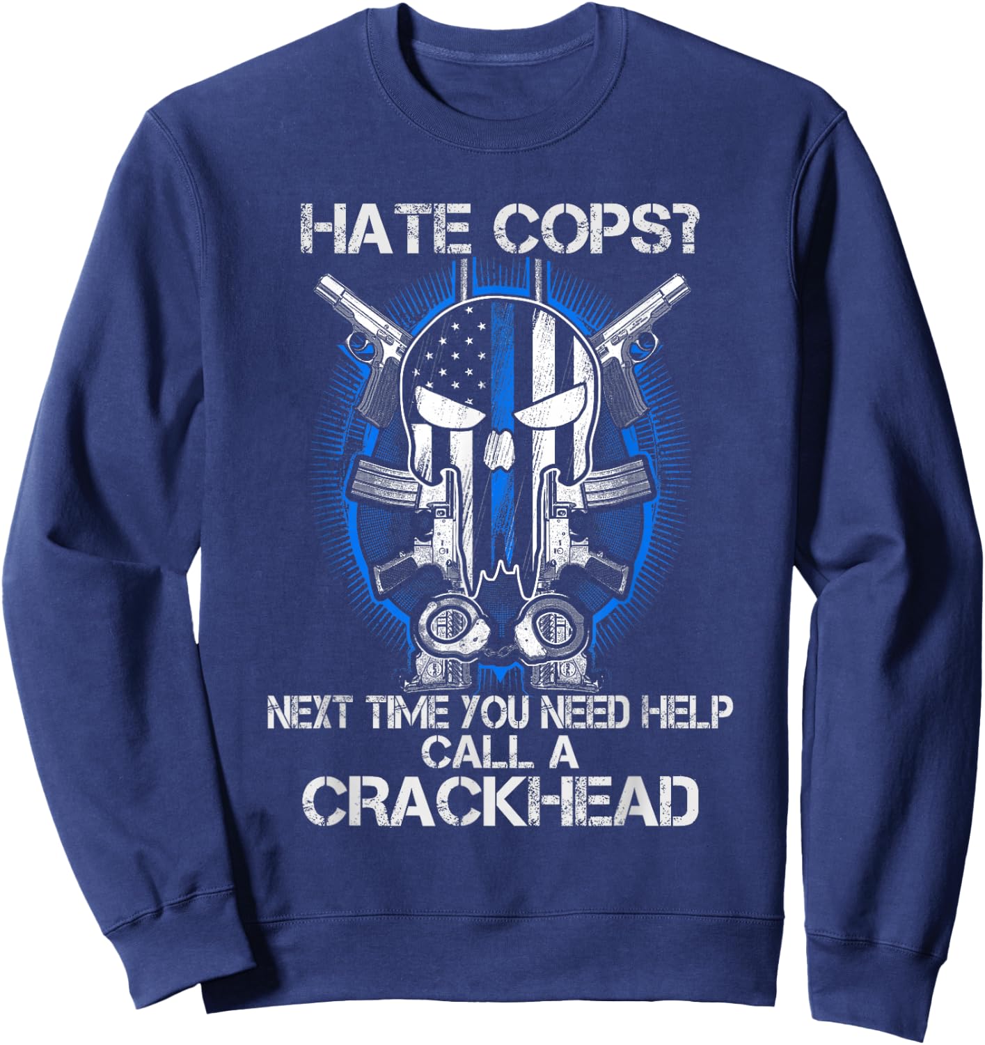 Hate Cops Call A Crackhead Thin Blue Line Police Lives Gift Sweatshirt - Sweatshirt | Navy