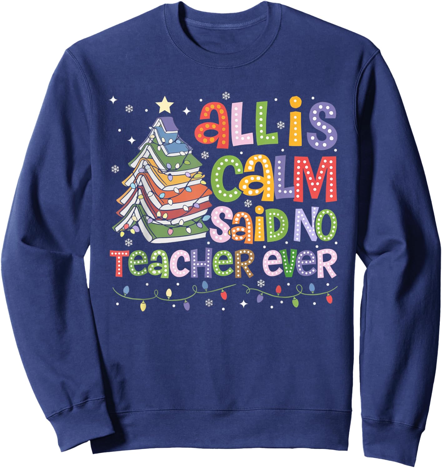 Funny All Is Calm Said No Teacher Ever Book Christmas Tree Sweatshirt - Sweatshirt | Navy