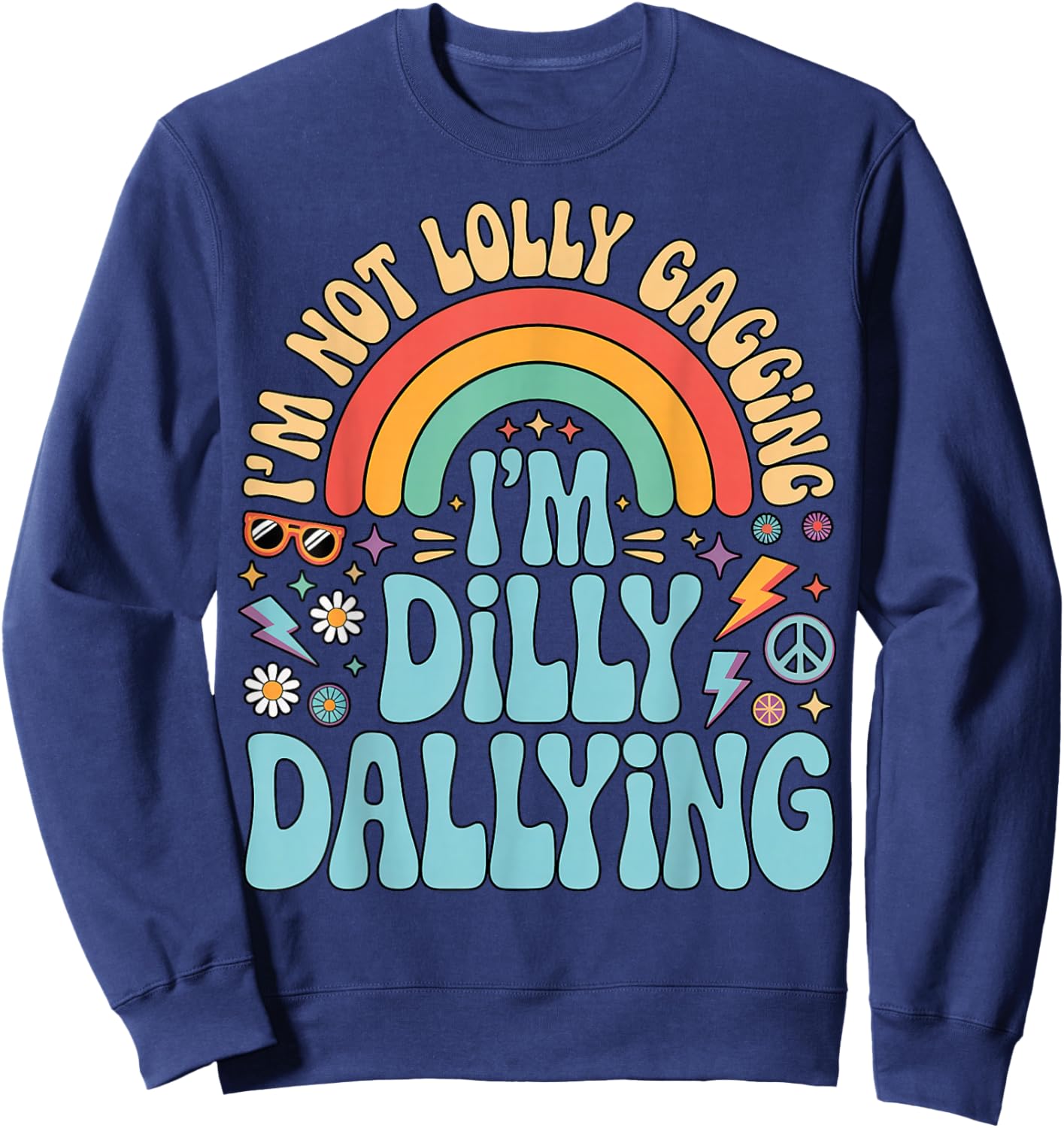 I'm Not Lolly Gagging I'm Dilly Dallying Inappropriate Humor Sweatshirt - Sweatshirt | Navy