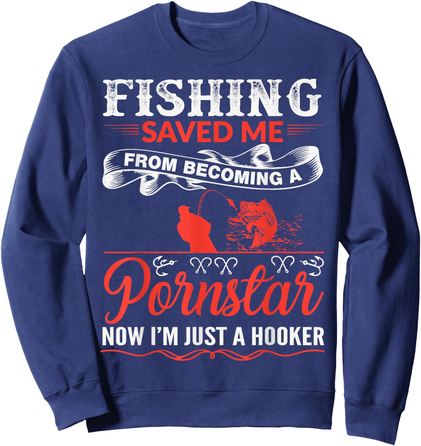 Fishing Saved Me From Becoming A PornStar Sweatshirt - Sweatshirt | Navy