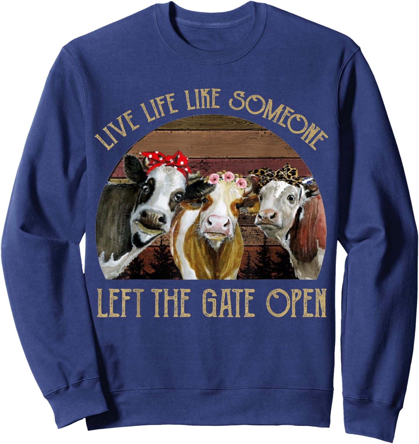 Live Life Like Someone Left The Gate Open Heifer Sweatshirt - Sweatshirt | Navy