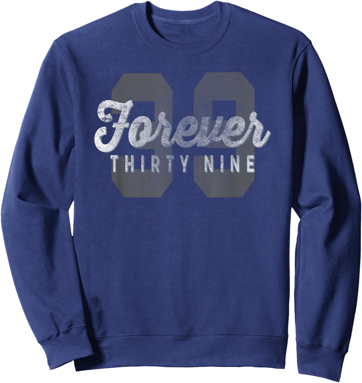 Forever 39 Funny Sarcastic Birthday Holiday Sweatshirt - Sweatshirt | Navy