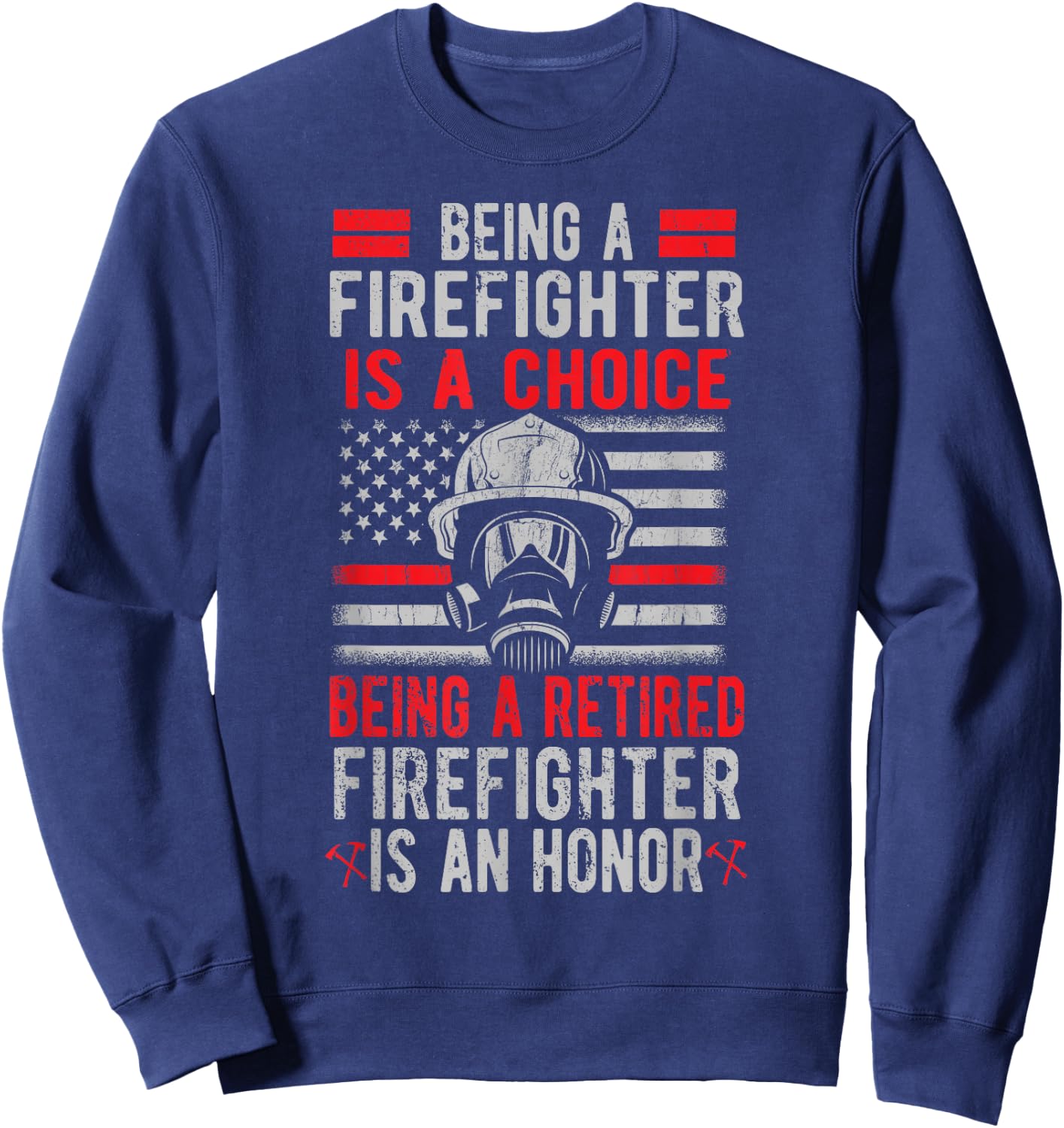 Being A Retired Firefighter Is An Honor US Flag Sweatshirt - Sweatshirt | Navy