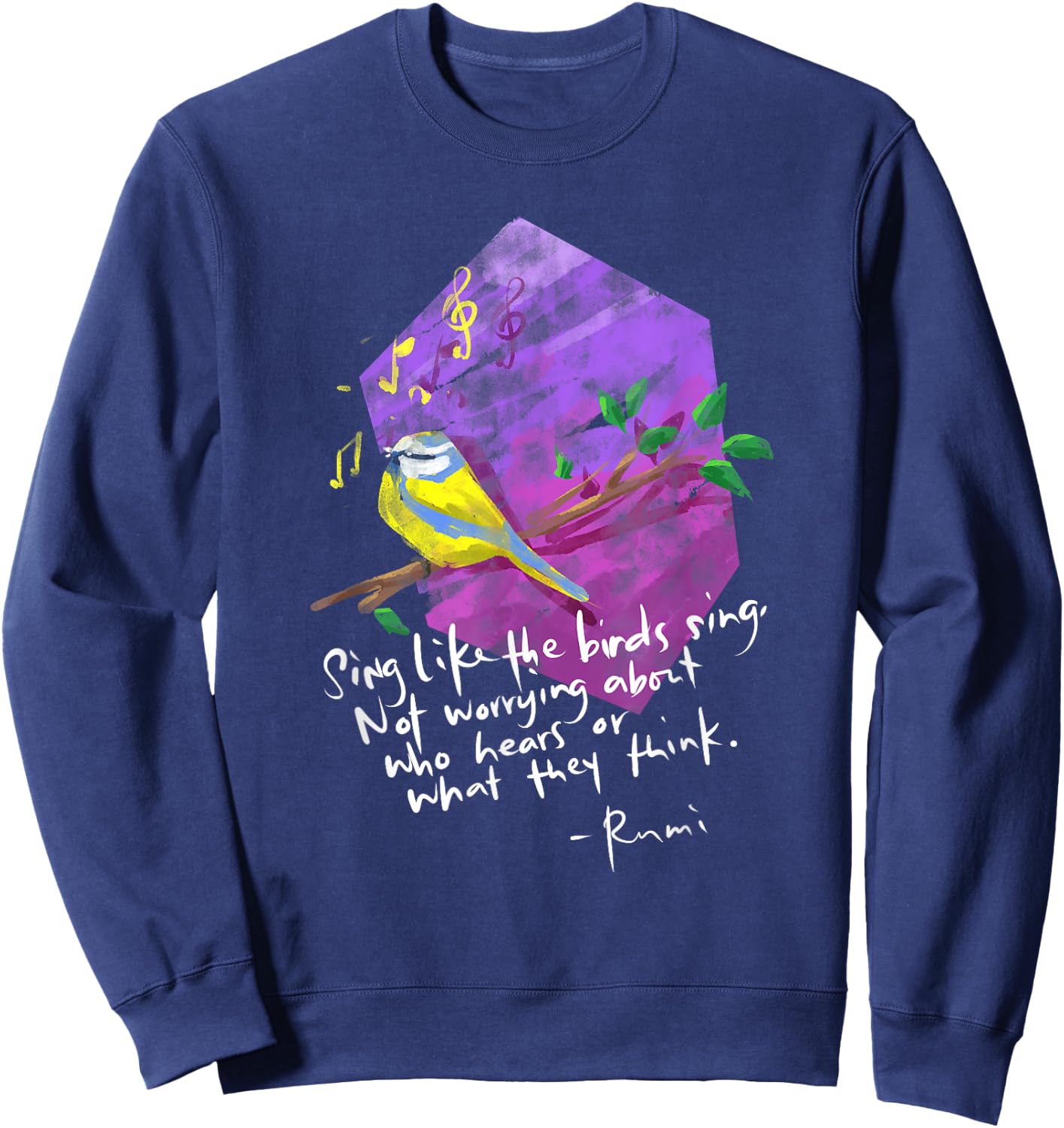 Sing Like The Birds Sing - Inspirational Rumi Quote Sweatshirt - Sweatshirt | Navy