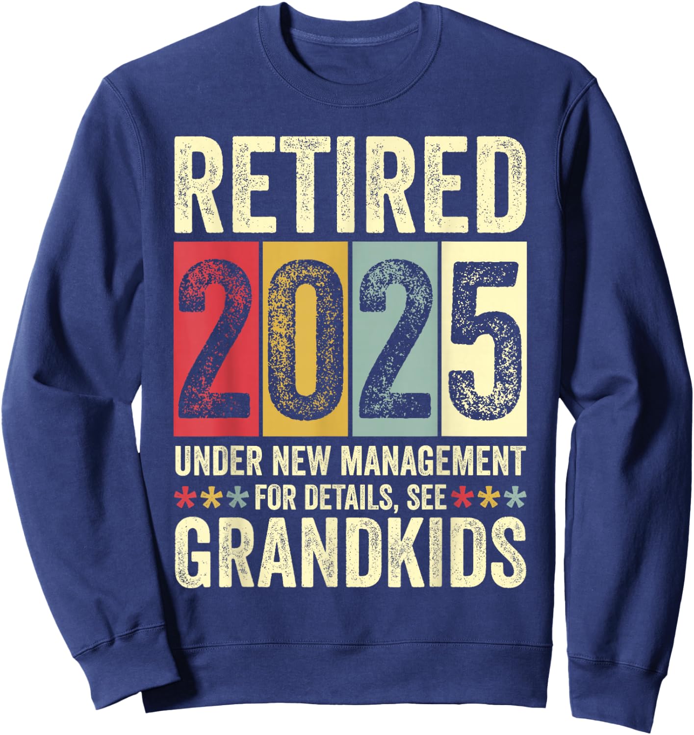 Retired 2025 Under New Management Funny Retirement 2025 Sweatshirt - Sweatshirt | Navy