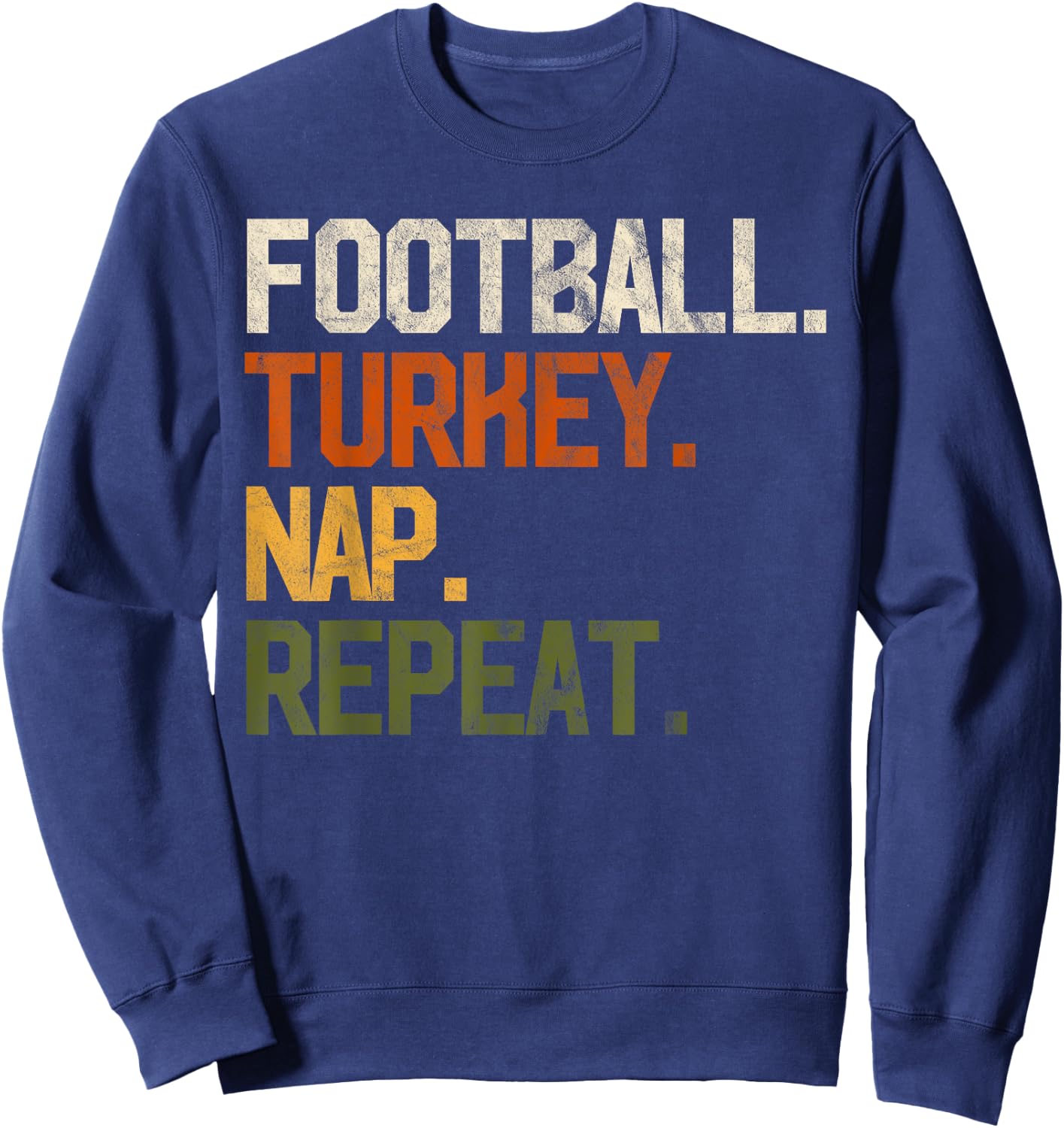 Football Turkey Nap Repeat Thanksgiving Gift Costume Leg Day Sweatshirt - Sweatshirt | Navy