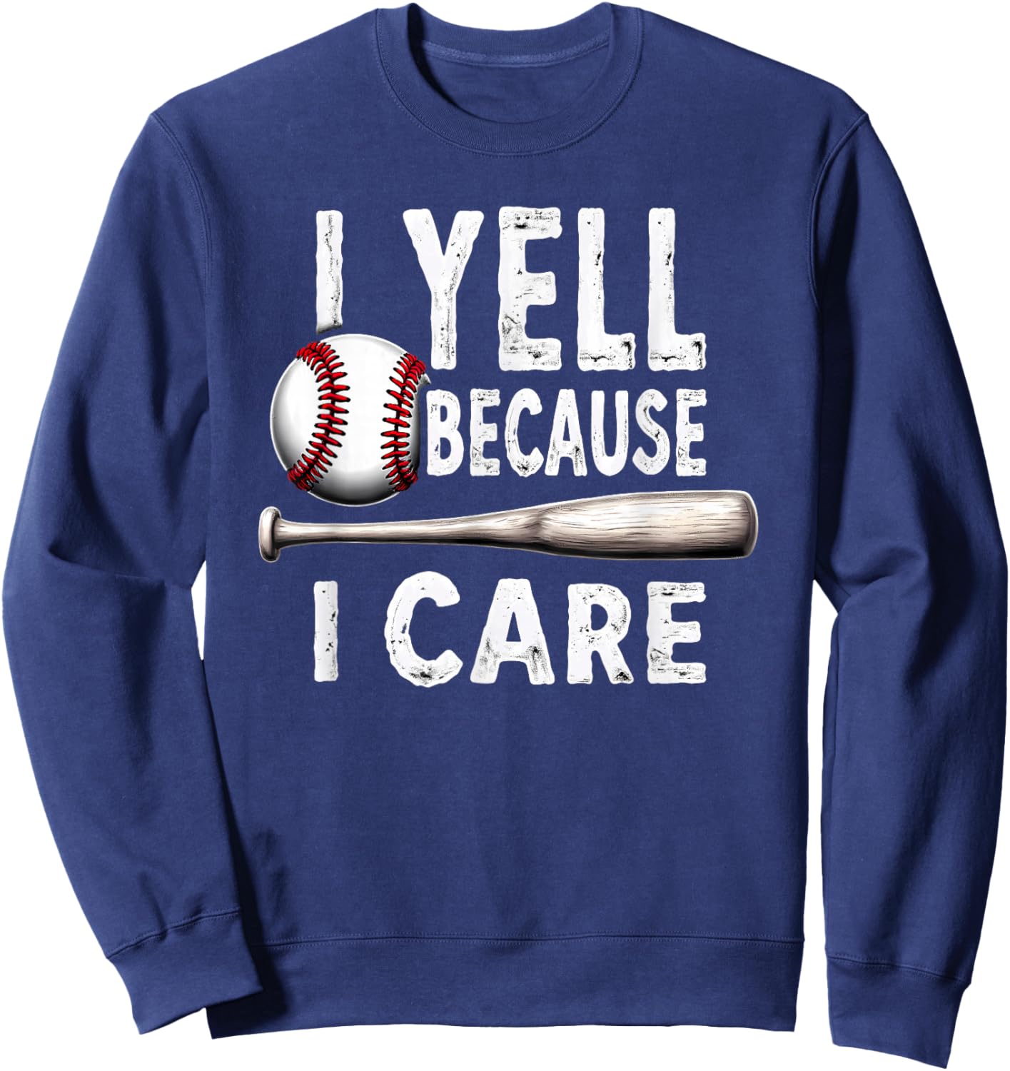 Humor Baseball Dad I Yell Because I Care Sweatshirt - Sweatshirt | Navy