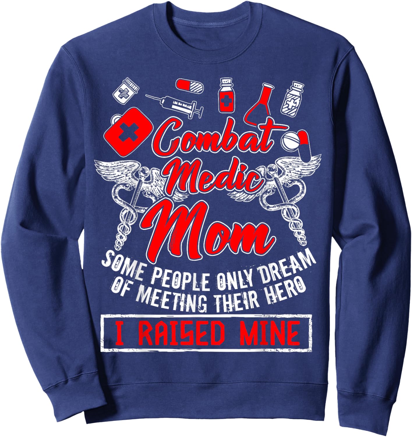 Combat Medic Mom T Shirt, I Raised Mine T Shirt, Nurse Shirt Sweatshirt - Sweatshirt | Navy