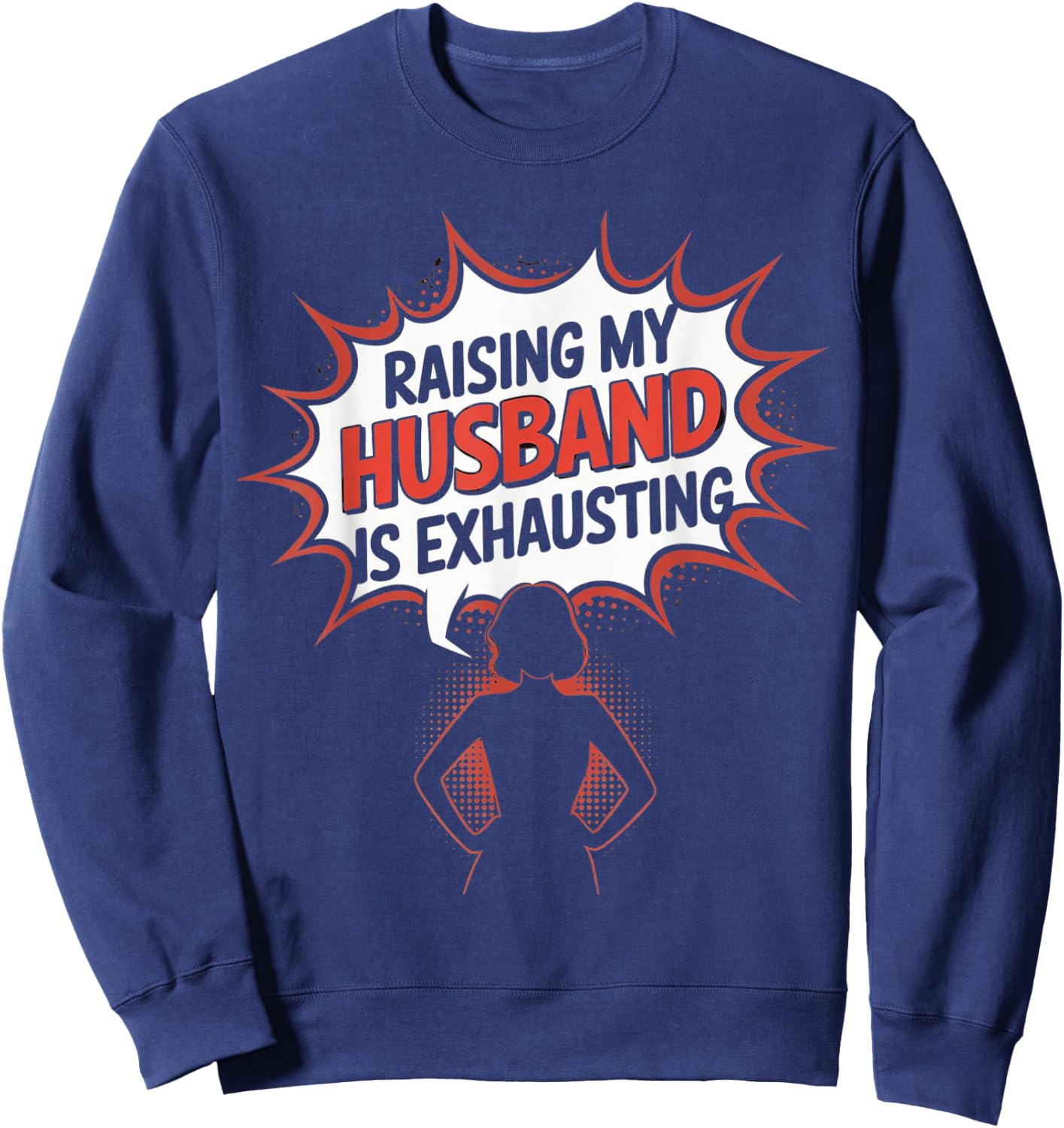 Raising my husband is Exhausting Funny Wife Saying Humor Sweatshirt - Sweatshirt | Navy