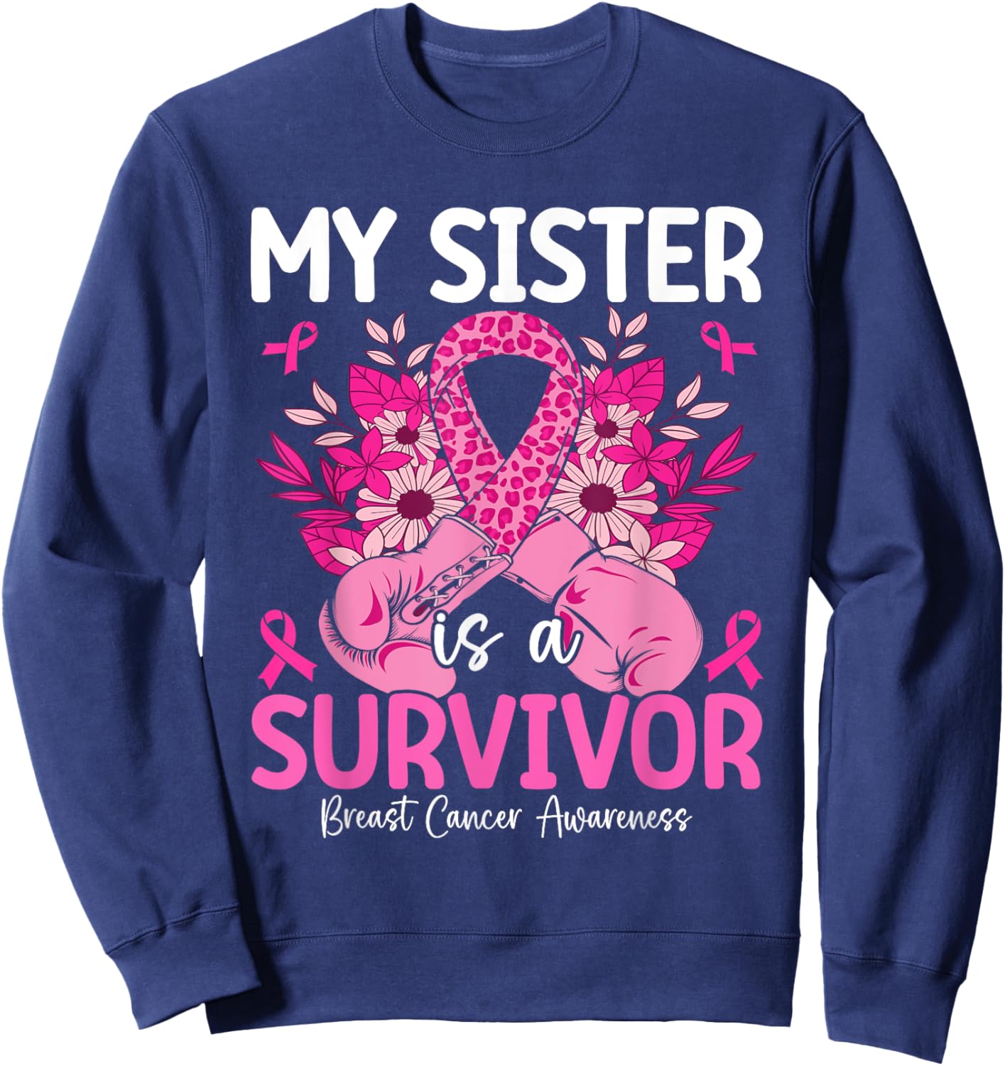 My Sister Is A Survivor Breast Cancer Awareness Pink Sweatshirt - Sweatshirt | Navy