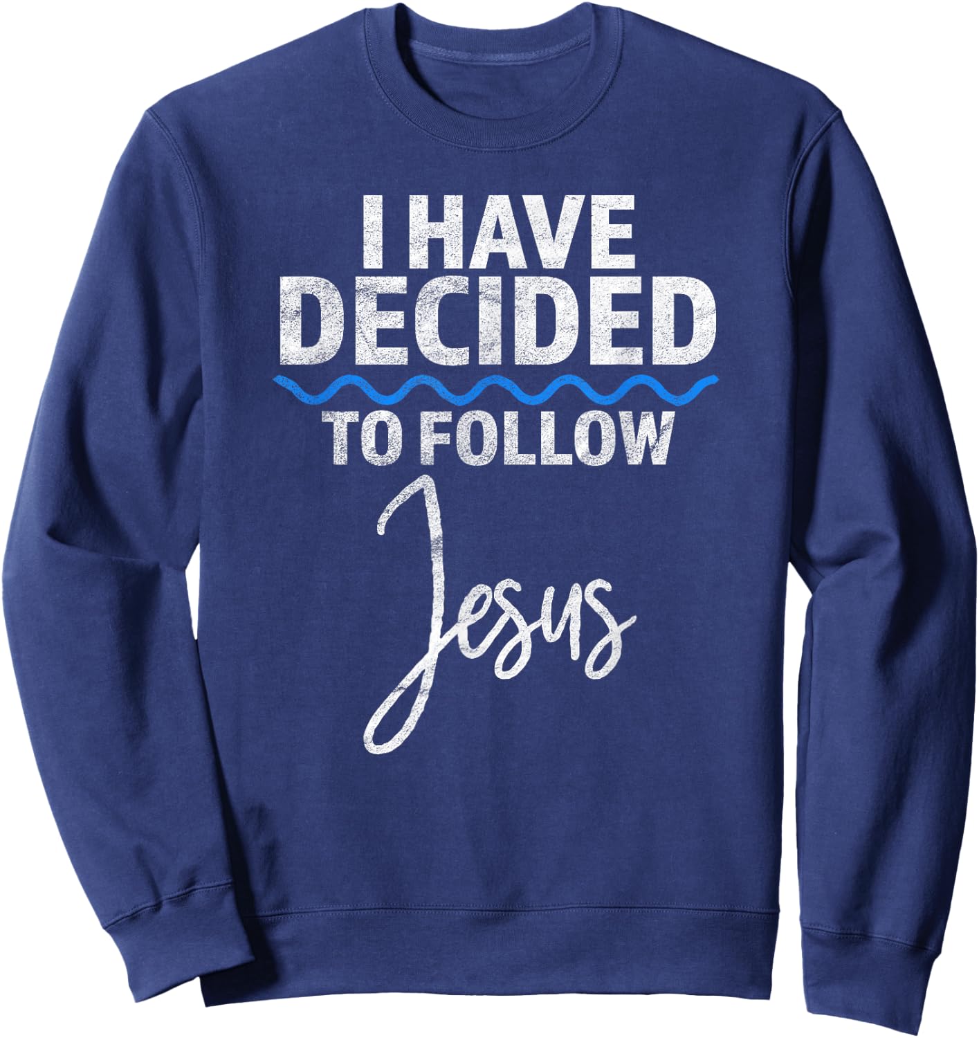New Believer I Have Decided To Follow Jesus in Baptism Sweatshirt - Sweatshirt | Navy