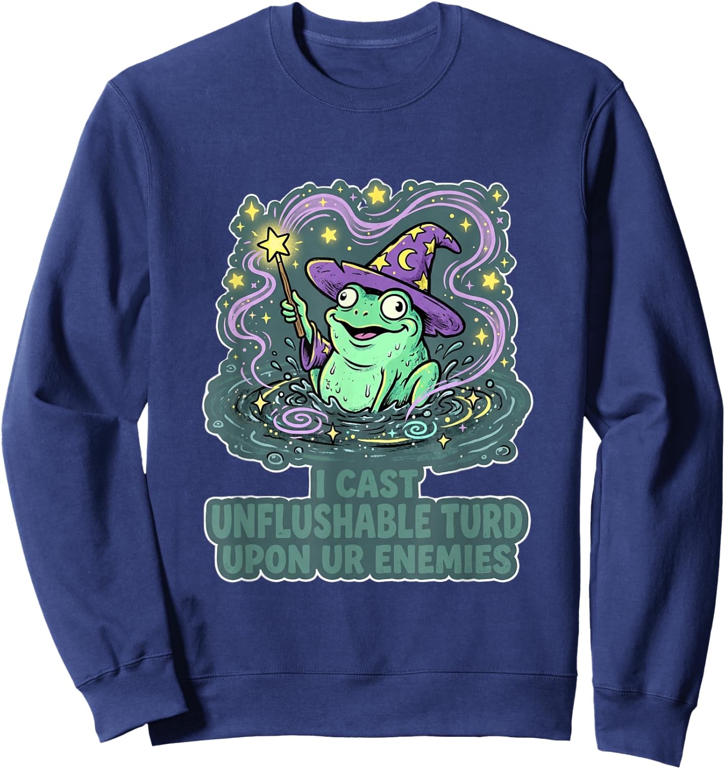 Funny I cast Unflushable turd Upon ur Enemies Sweatshirt - Sweatshirt | Navy