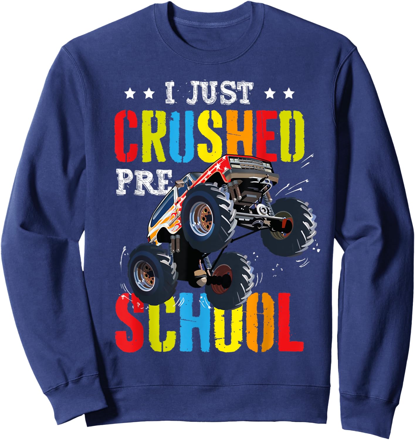 I Just Crushed Preschool Graduation Toddler Monster Truck Sweatshirt - Sweatshirt | Navy
