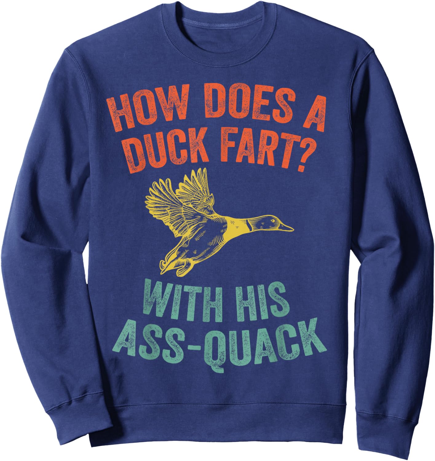 How Does a Duck Fart, Funny Duck for Hunters Sweatshirt - Sweatshirt | Navy