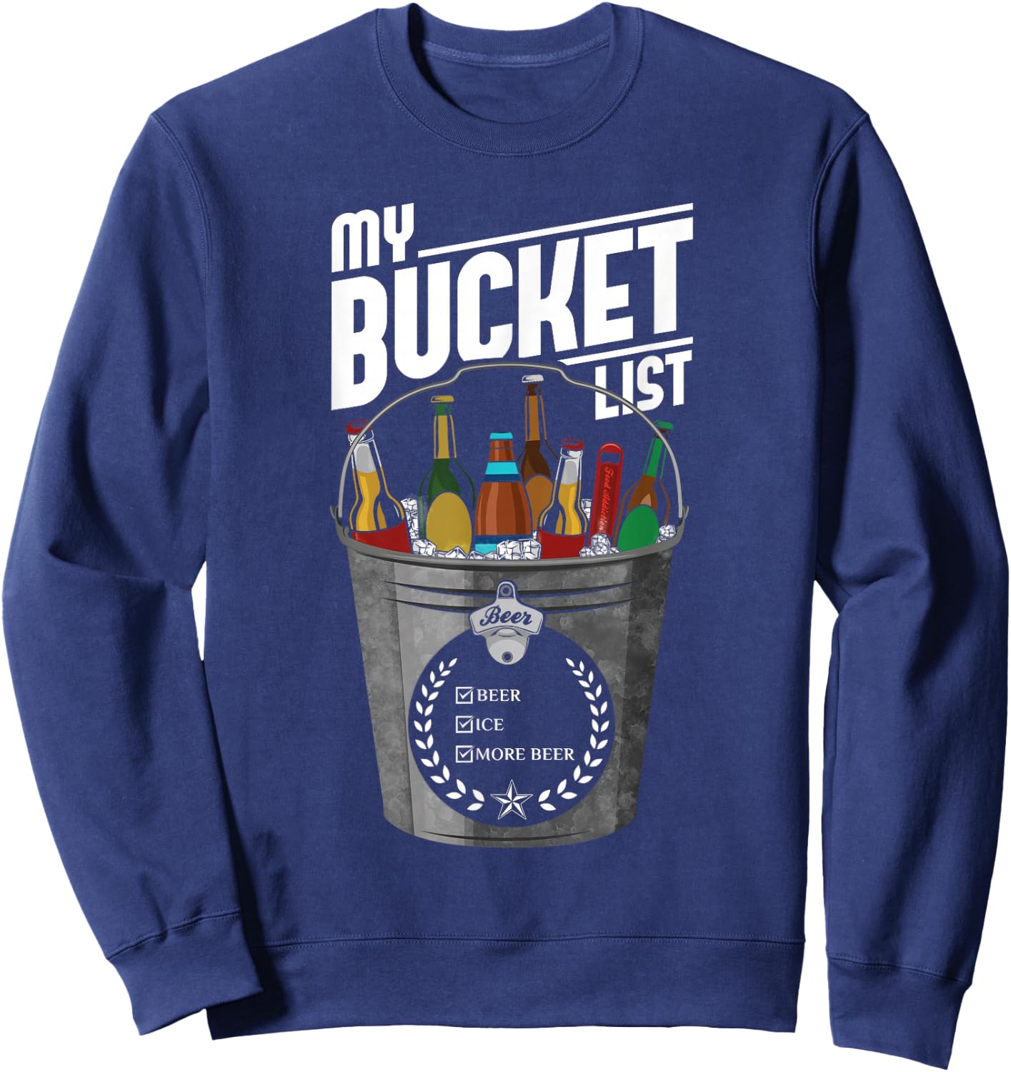 My Bucket List Shirt Funny Beer Drinking Gift Bucket Sweatshirt - Sweatshirt | Navy