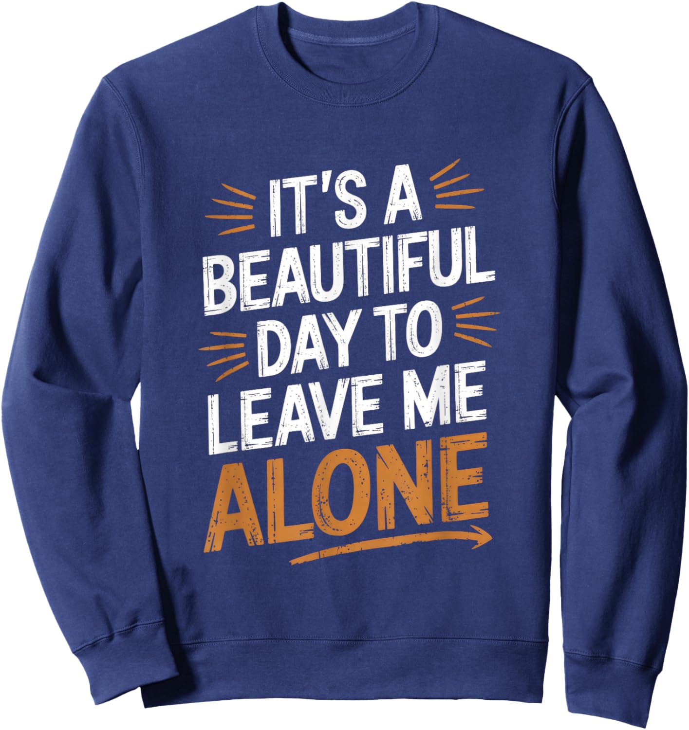 It's A Beautiful Day To Leave Me Alone - Funny Sweatshirt - Sweatshirt | Navy