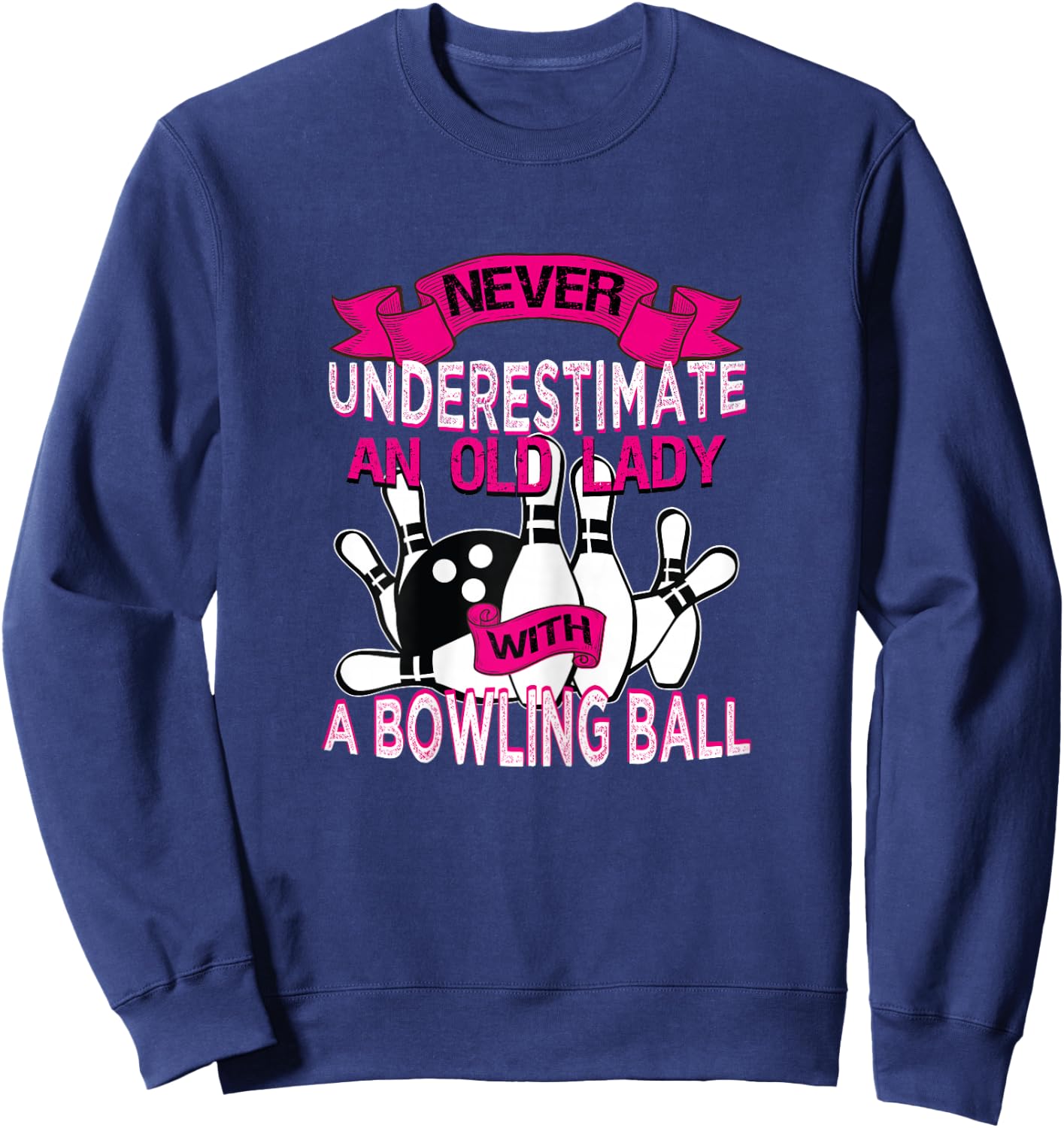 Never Underestimate An Old Lady with a Bowling Ball Sweatshirt - Sweatshirt | Navy