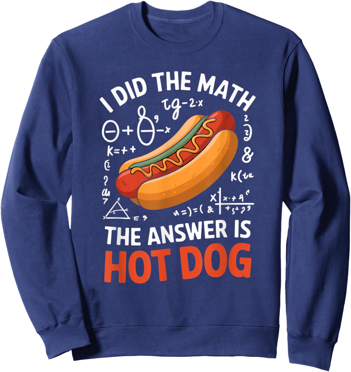 Food Lovers I Did The Math Answer Is Hotdog Sweatshirt - Sweatshirt | Navy