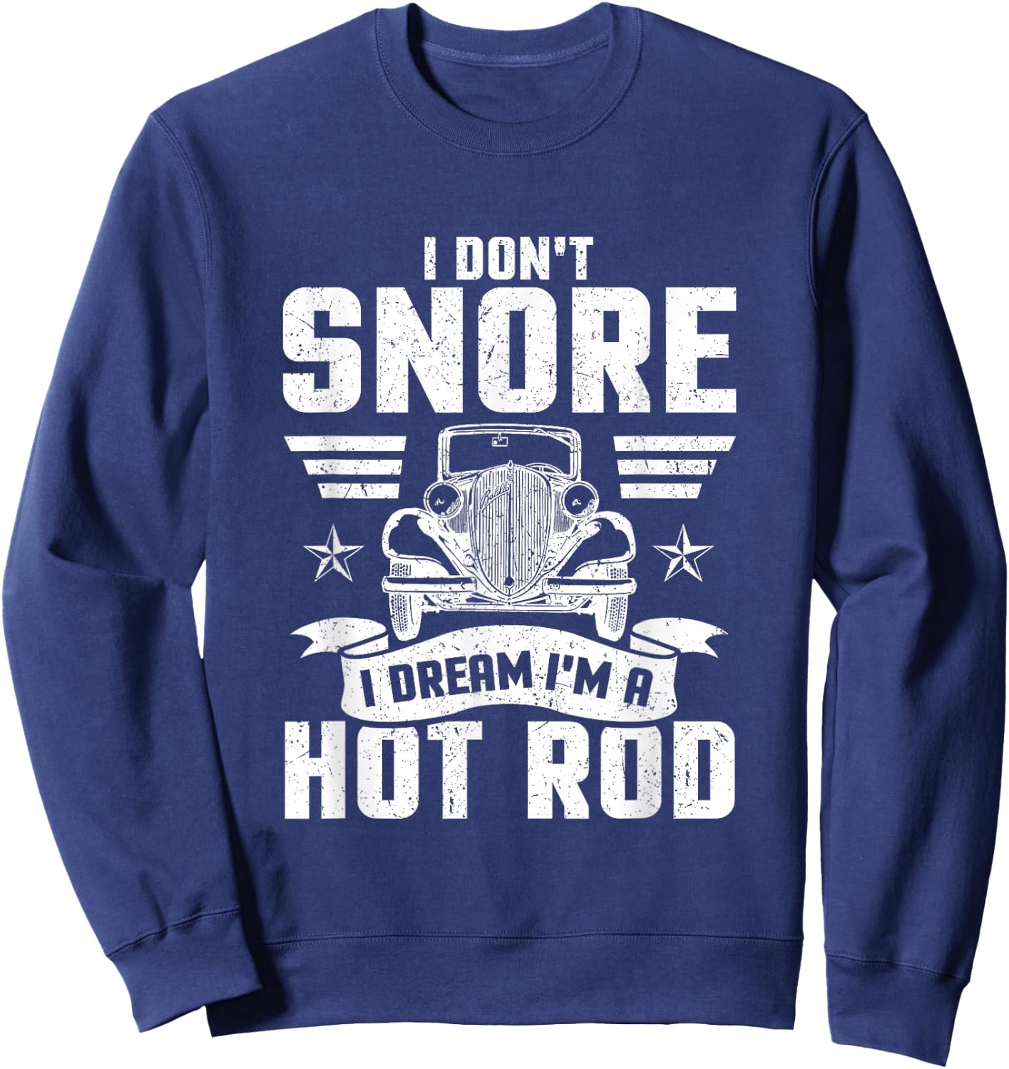 I Don't Snore I Dream I'm A Hot Rod Novelty Sweatshirt - Sweatshirt | Navy