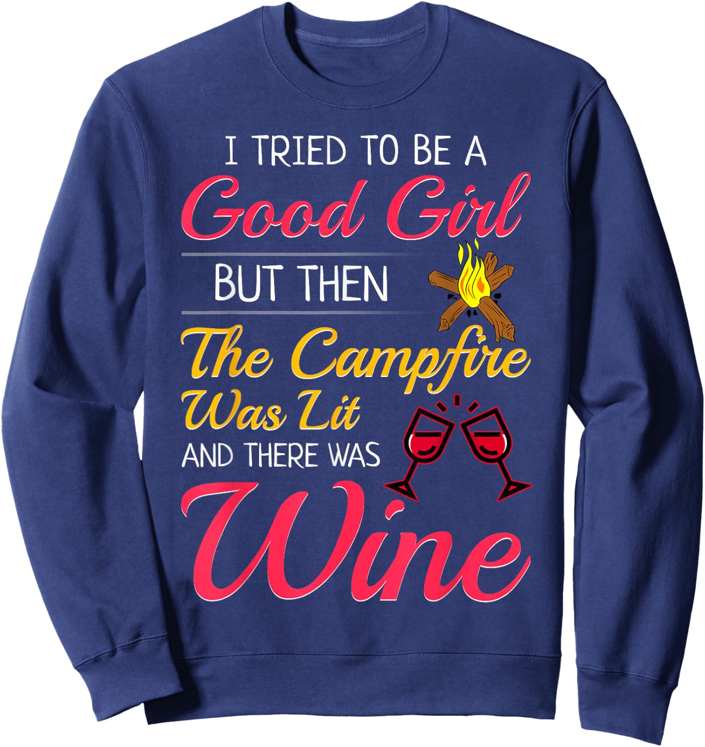 I Tried To Be A Good Girl But Then The Campfire Was Lit Wine Sweatshirt - Sweatshirt | Navy
