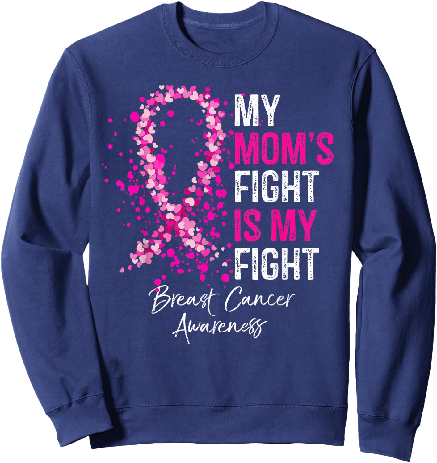 My Mom's Fight Is My Fight Breast Cancer Awareness Gifts Sweatshirt - Sweatshirt | Navy