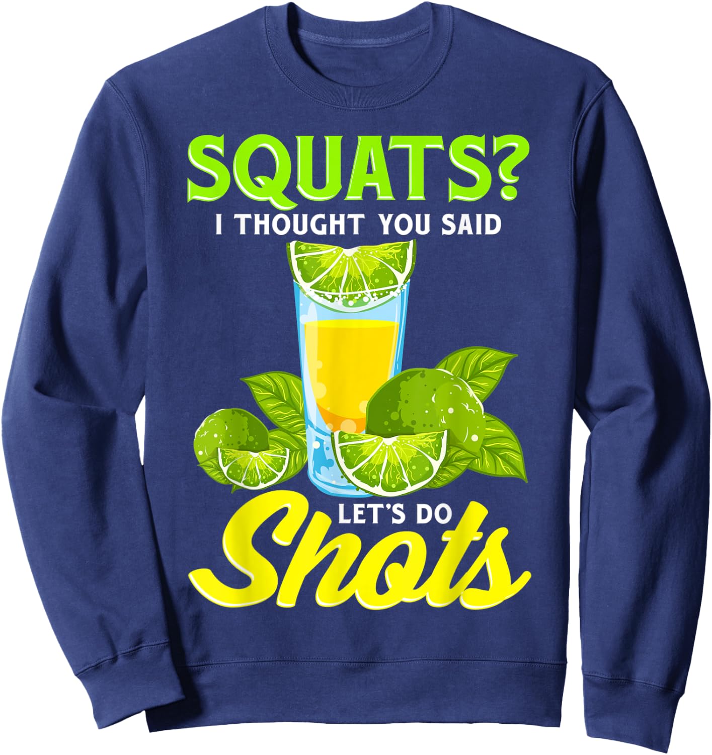 Squats? I Thought You Said Let's Do Shots Sweatshirt - Sweatshirt | Navy
