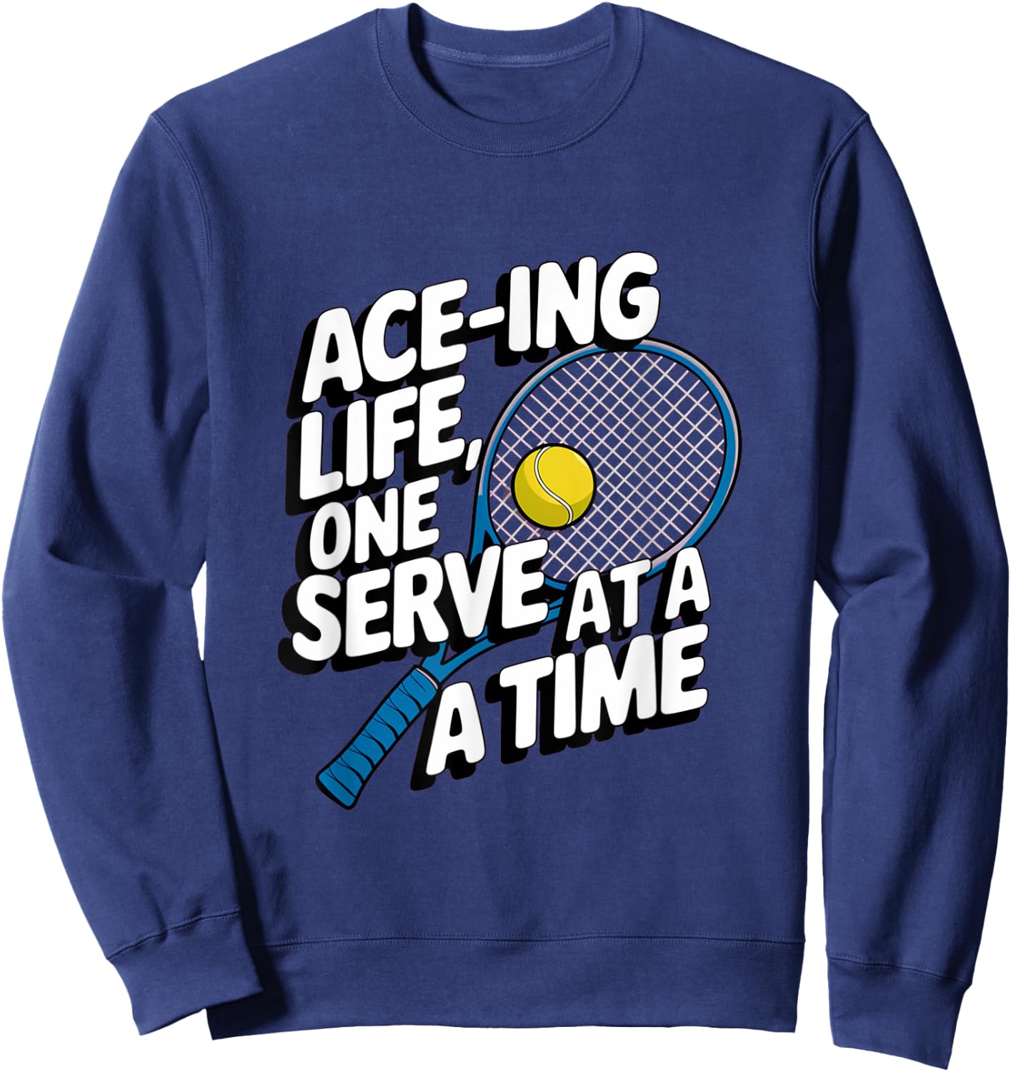 Ace-ing Life, One Serve at a Time Tennis Men Women Sweatshirt - Sweatshirt | Navy