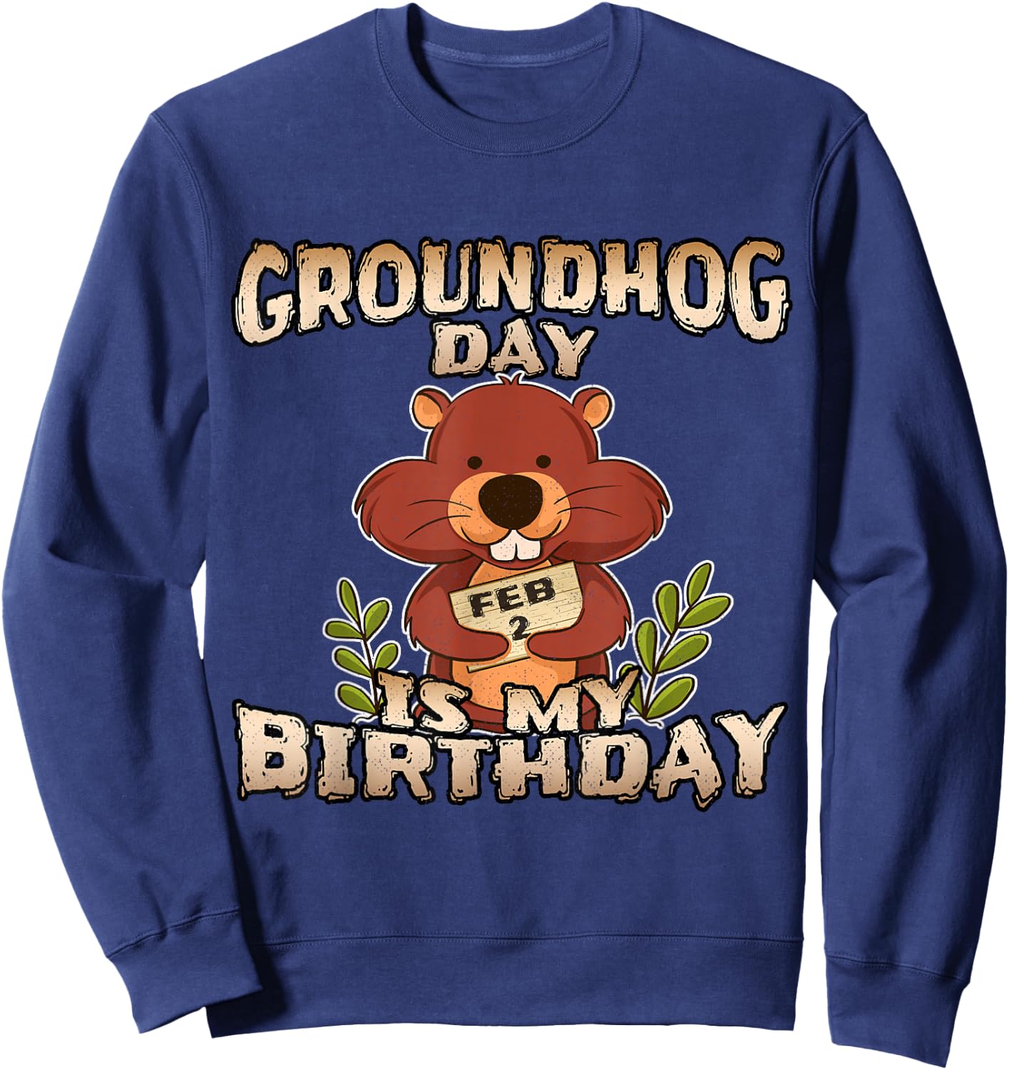 Groundhog Day Is My Birthday T Shirt Born On Groundhog Day Sweatshirt - Sweatshirt | Navy