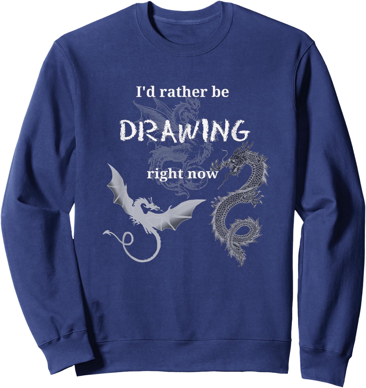 I'd Rather Be Drawing Design Artist Dragons Draw Hobby Fun Sweatshirt - Sweatshirt | Navy