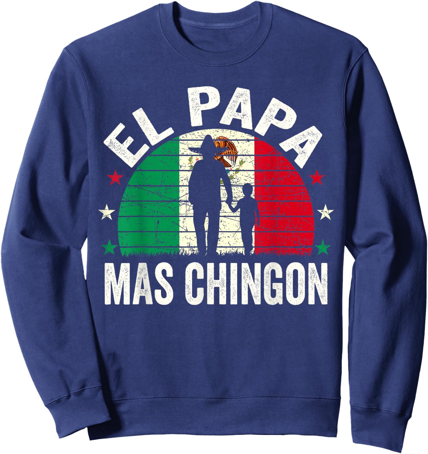 El Papa Mas Chingon - Mexican Dad Fathers Day Mexican Flag Sweatshirt - Sweatshirt | Navy