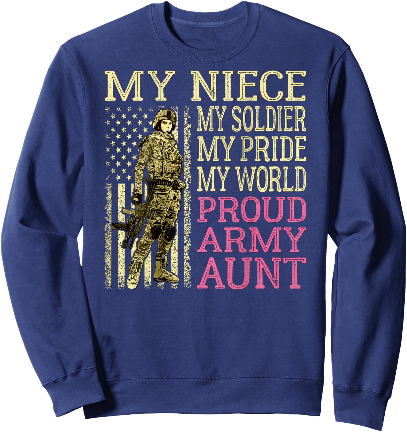 My Niece My Soldier My Pride My World - Proud Army Aunt Sweatshirt - Sweatshirt | Navy