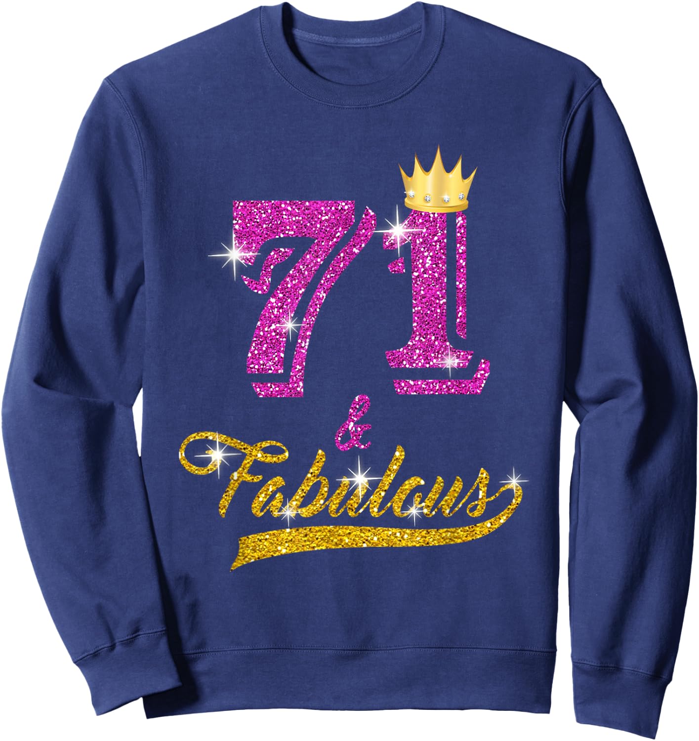 71 and Fabulous 71 yrs old B-day 71st Birthday Gift Sweatshirt - Sweatshirt | Navy