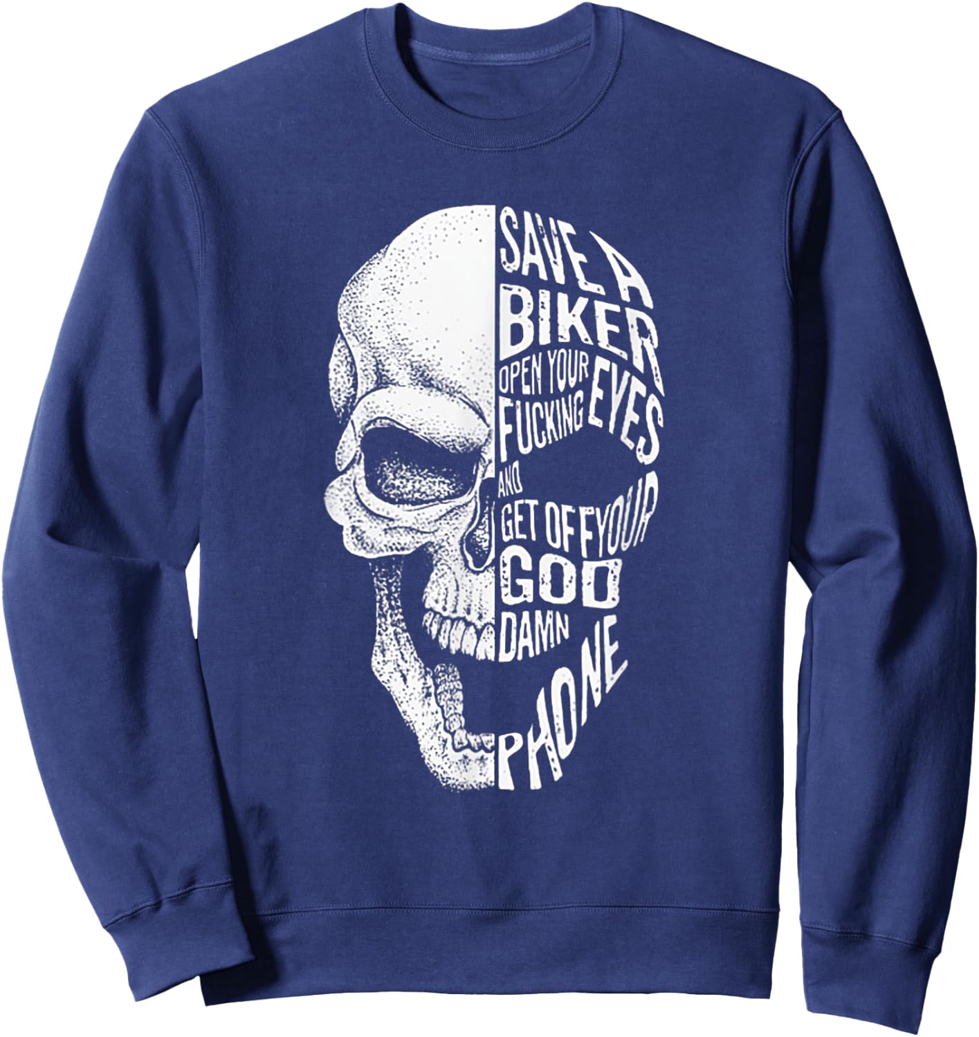 Save A Biker Open Your Fucking Eyes & Get Off The Damn Phone Sweatshirt - Sweatshirt | Navy