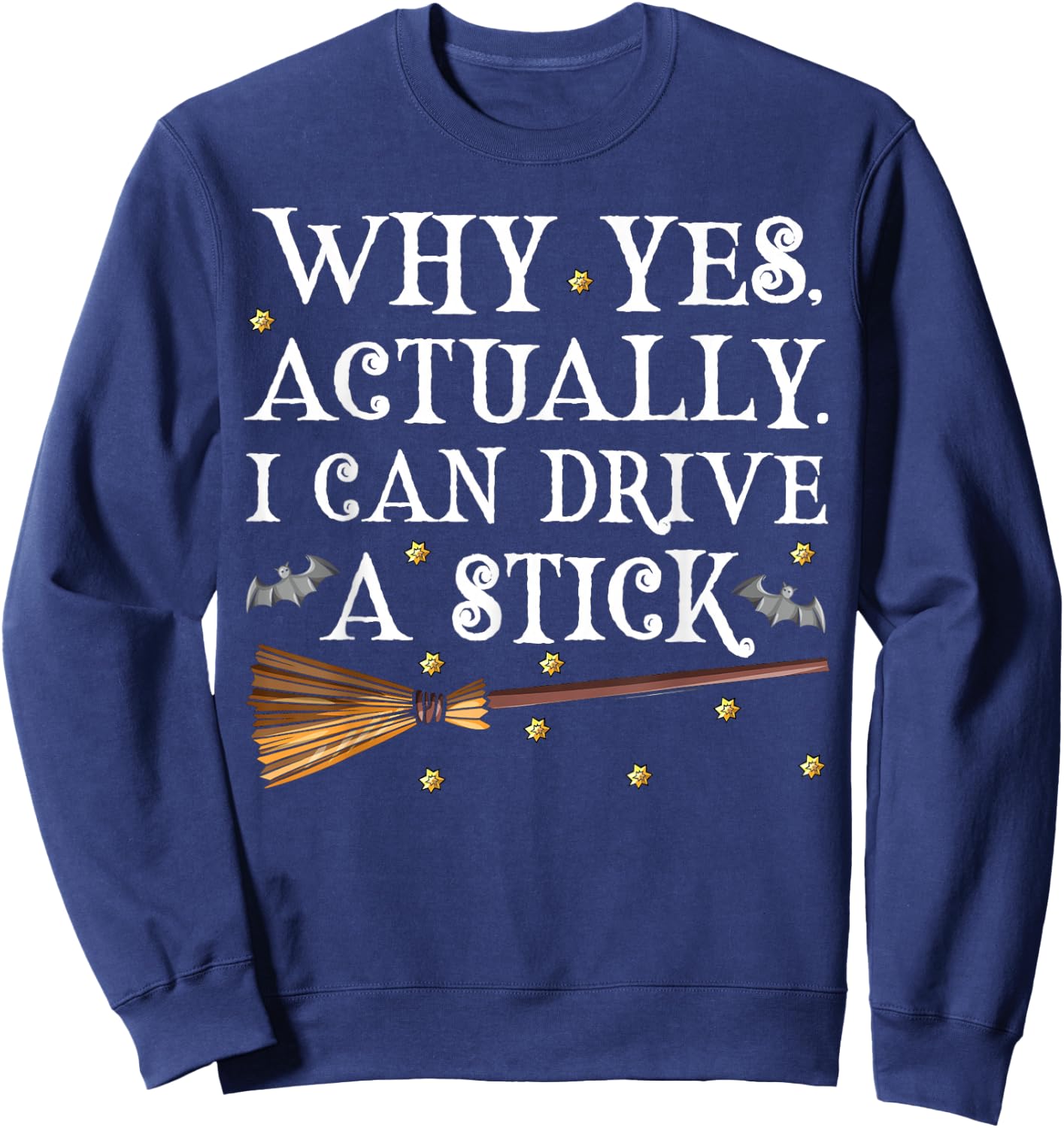 Why Yes Actually I Can Drive A Stick Shirt Halloween Witch Sweatshirt - Sweatshirt | Navy