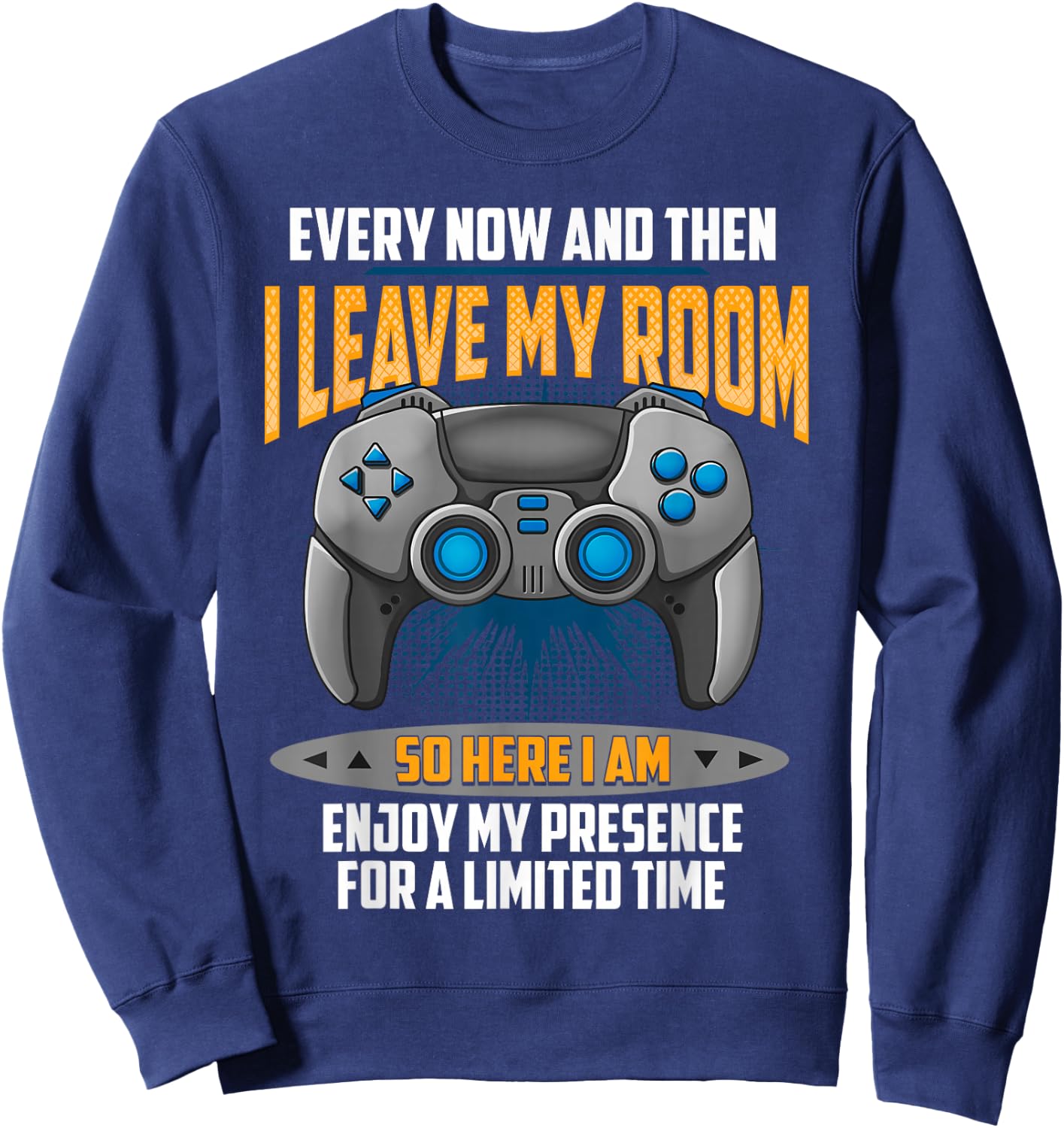 Every Now And Then I Leave My Room Funny Gamer Gaming Sweatshirt - Sweatshirt | Navy