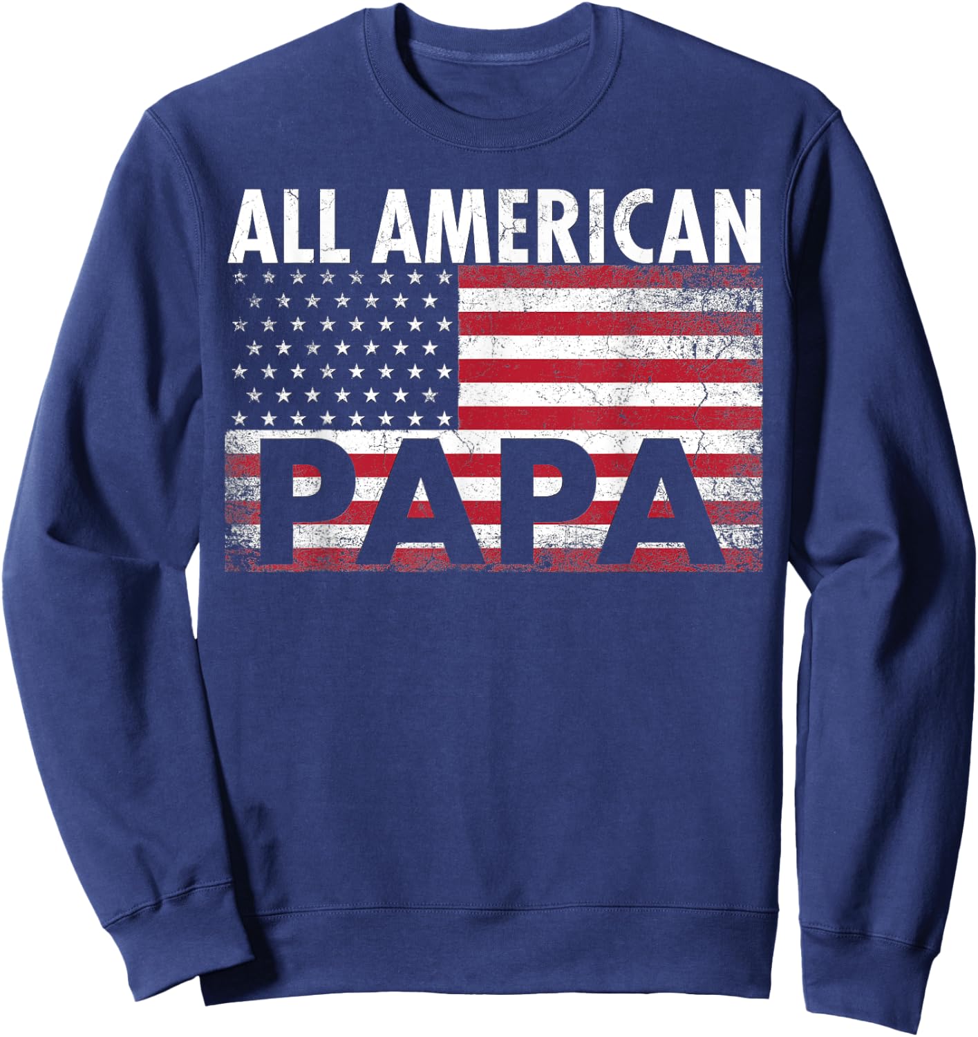 4th of July PAPA All American Flag USA Father's Day Gift Sweatshirt - Sweatshirt | Navy