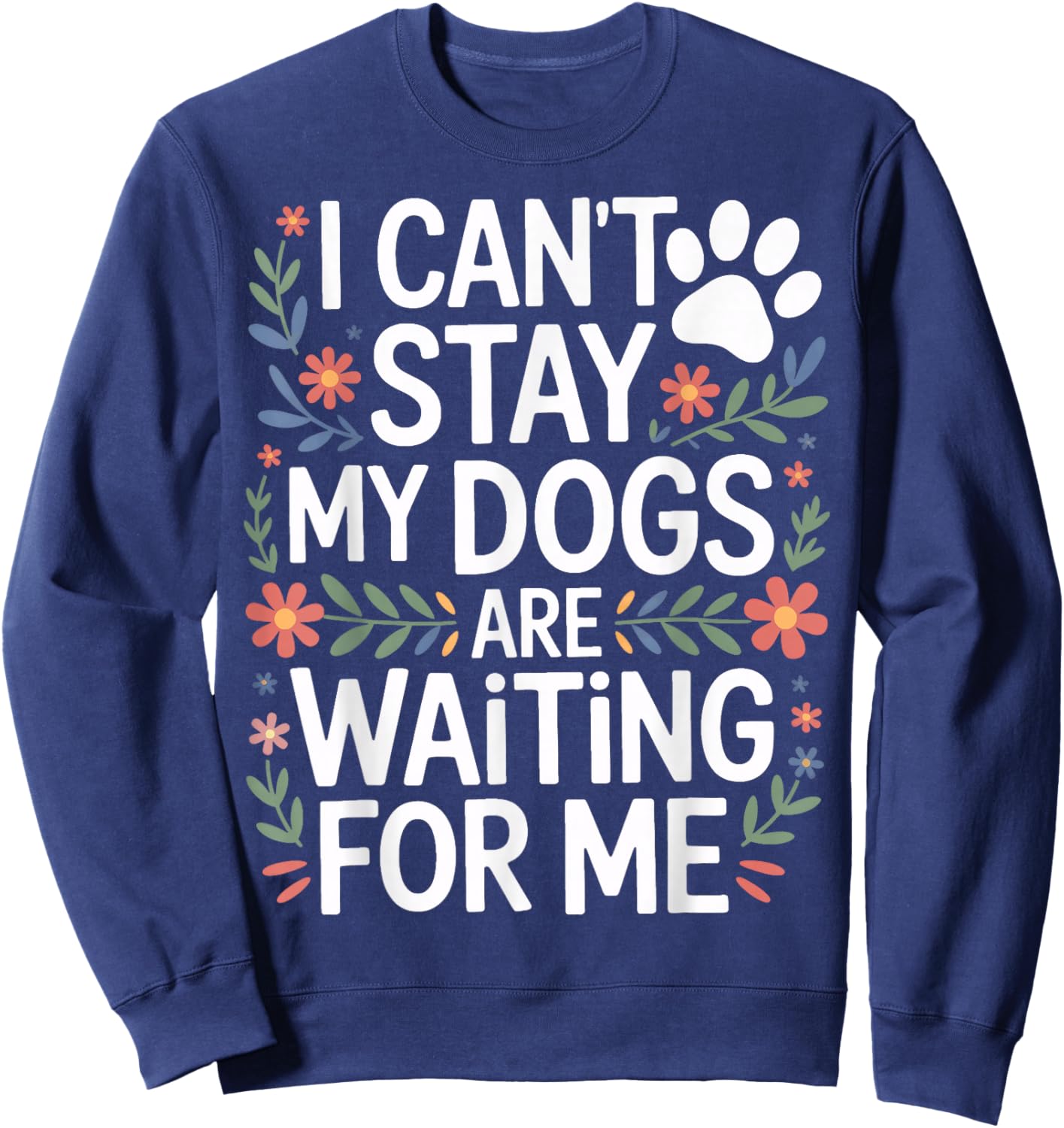 I Cant Stay My Dogs are Waiting for Me Rescue Dog Supporter Sweatshirt - Sweatshirt | Navy