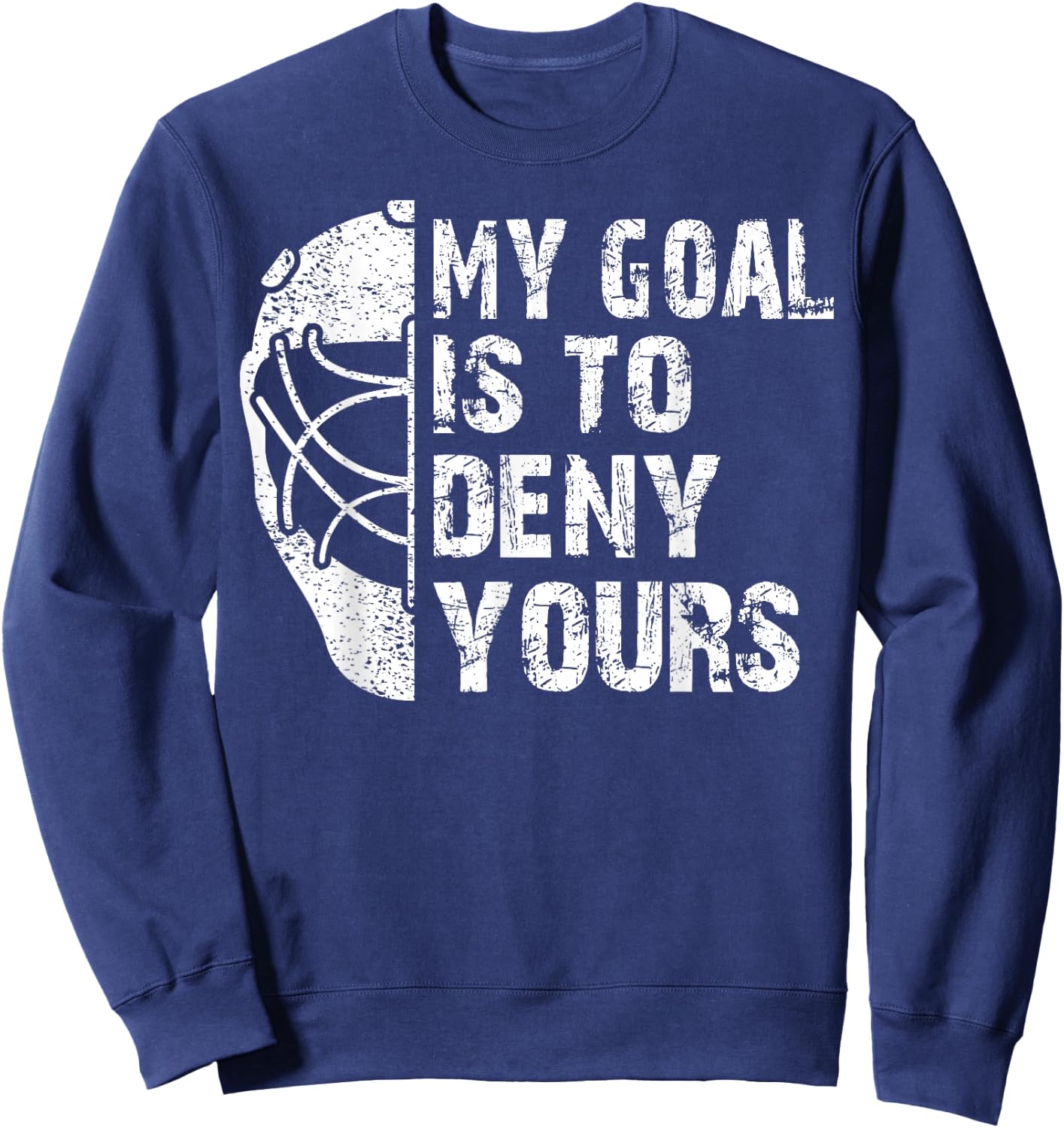Funny My Goal Is To Deny Yours Hockey Goalie Ice Hockey Gift Sweatshirt - Sweatshirt | Navy
