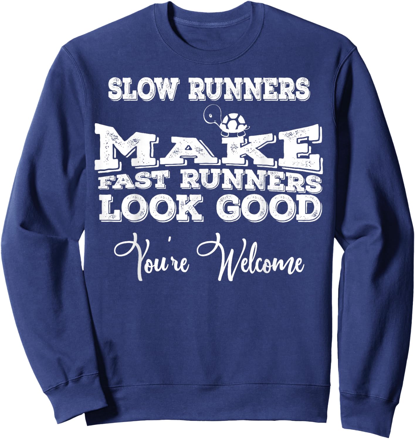 Slow Runners Make Fast Runners Look Good You're Welcome Sweatshirt - Sweatshirt | Navy