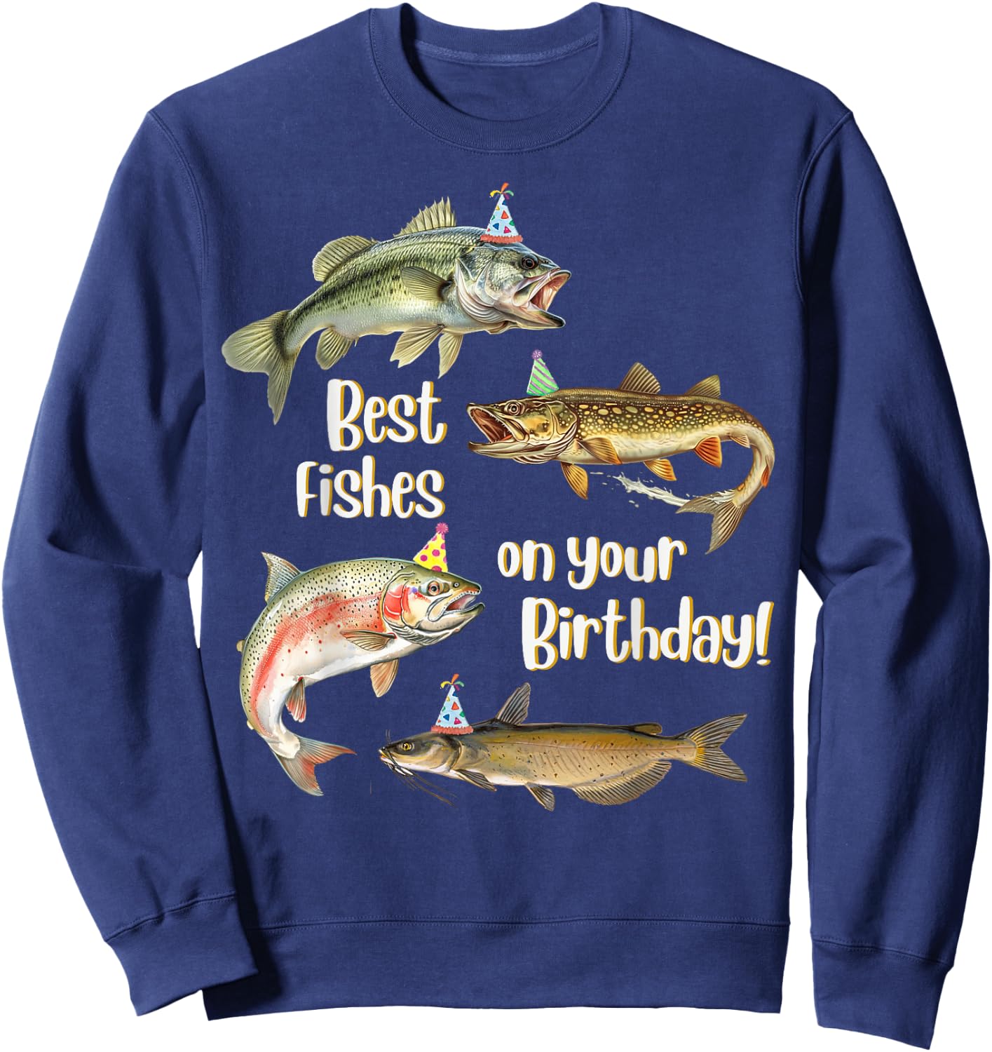 Funny Fishing Apparel Best Fishes Happy Birthday Bass Lovers Sweatshirt - Sweatshirt | Navy