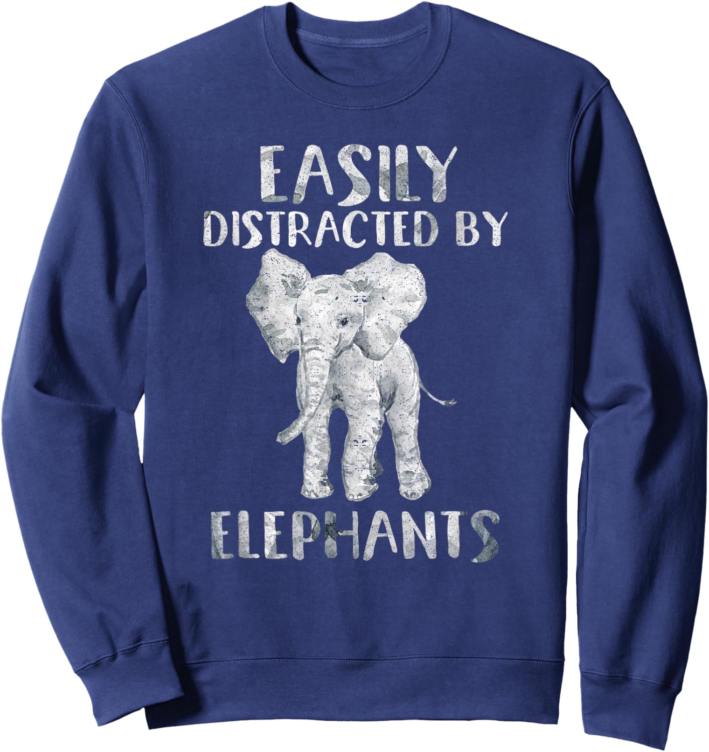 Easily Distracted By Elephants Funny Elephant Lover Gift Sweatshirt - Sweatshirt | Navy