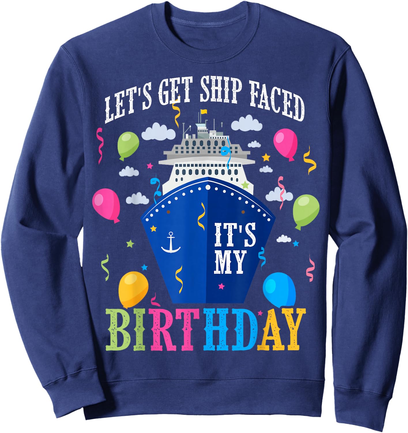 Birthday Cruise Let's Get Ship Face Vacation Its My Birthday Sweatshirt - Sweatshirt | Navy
