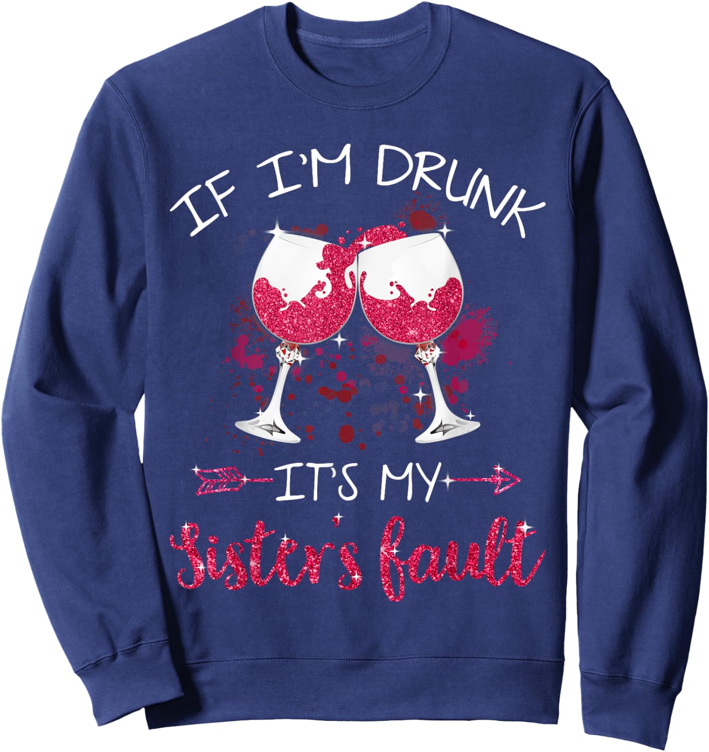 If I'm Drunk It's My Sister's Fault Shirt Sweatshirt - Sweatshirt | Navy