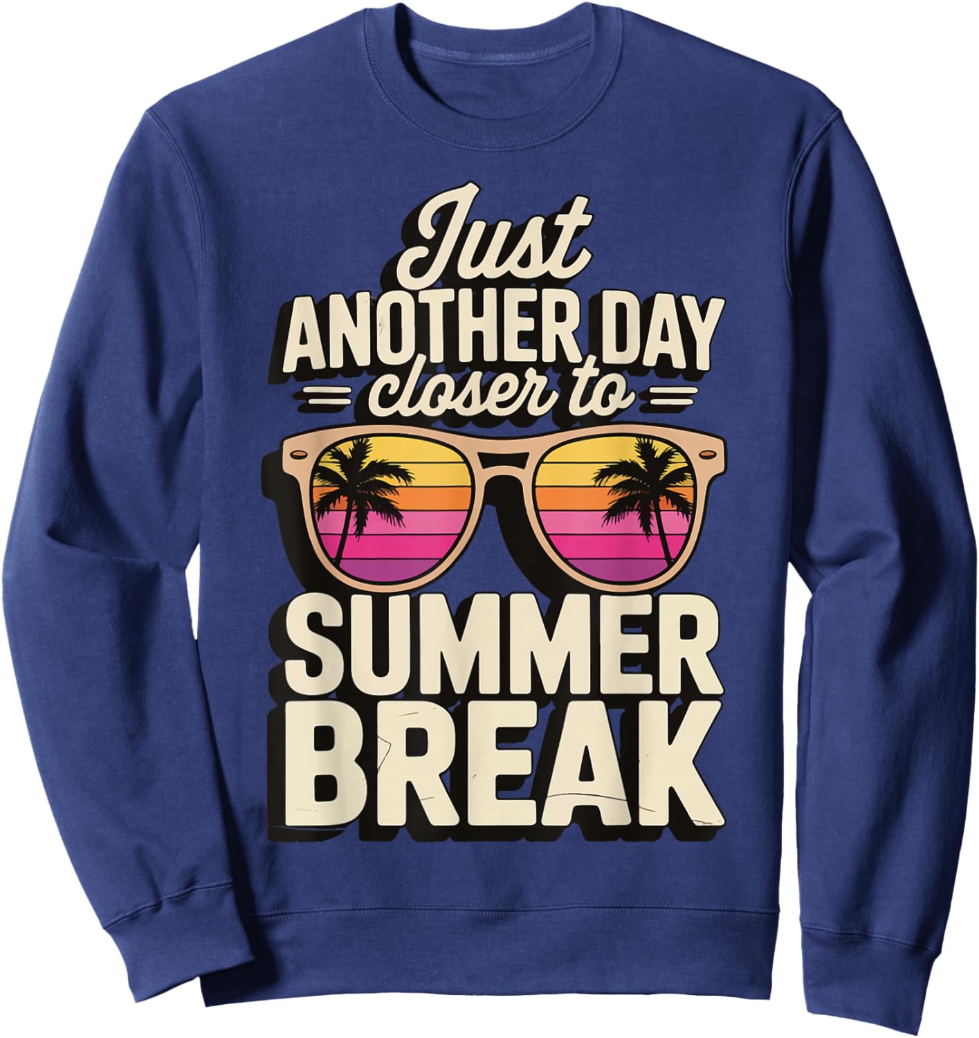 Just Another Day Closer To Summer Break Sweatshirt - Sweatshirt | Navy
