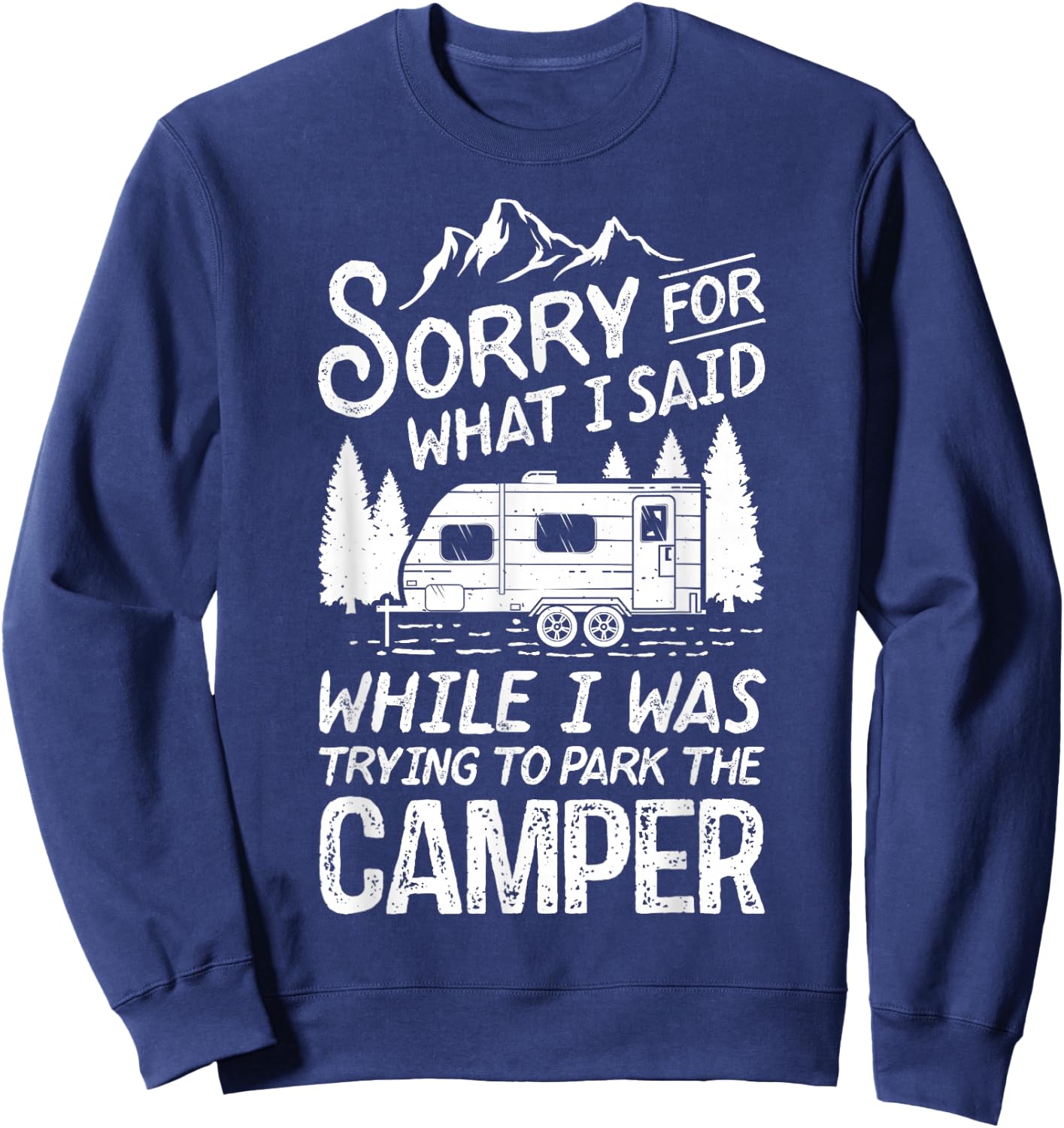 Sorry for What I Said Funny Camping Driver Parking Camper Sweatshirt - Sweatshirt | Navy