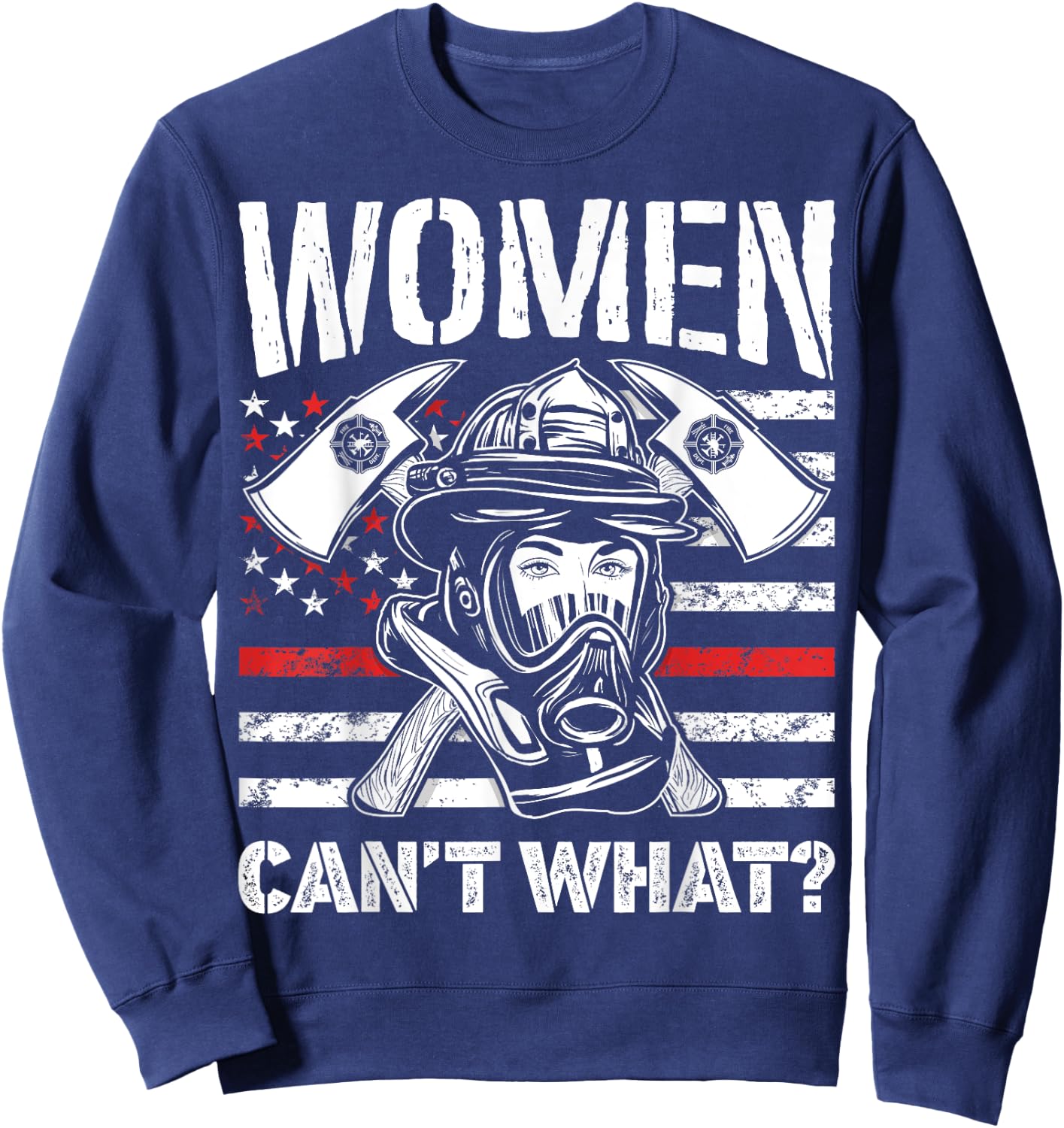 Women Can't What Firefighter Thin Red Line American Flag Sweatshirt - Sweatshirt | Navy