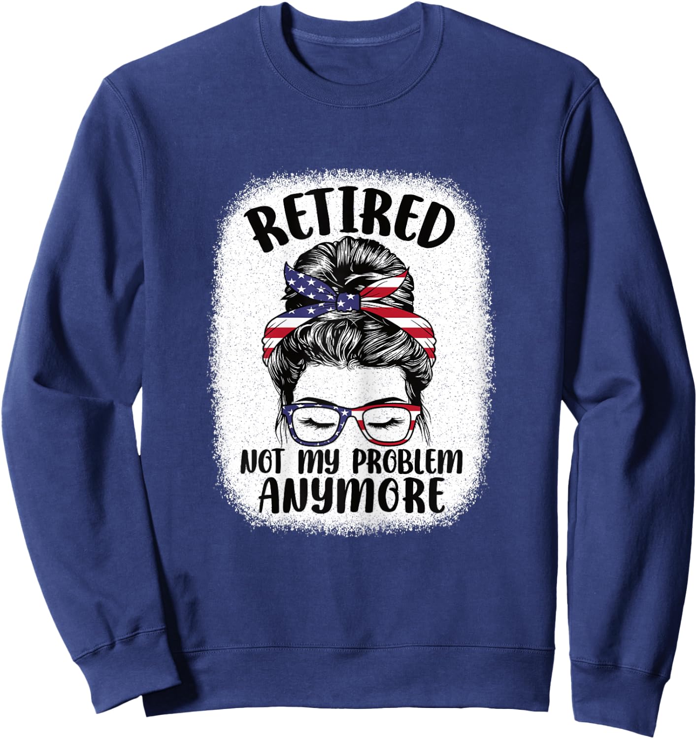 Funny Retired Woman Not My Problem Anymore Retirement Women Sweatshirt - Sweatshirt | Navy