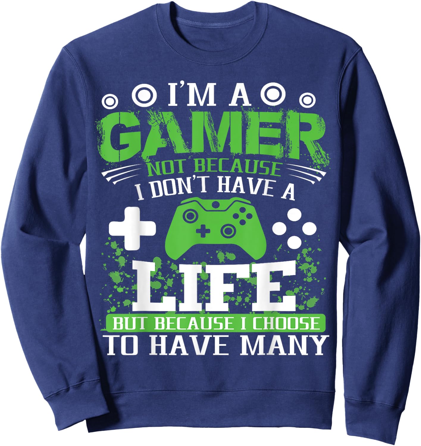 I'm a Gamer Because I Choose to Have Many Lives Gamer Sweatshirt - Sweatshirt | Navy