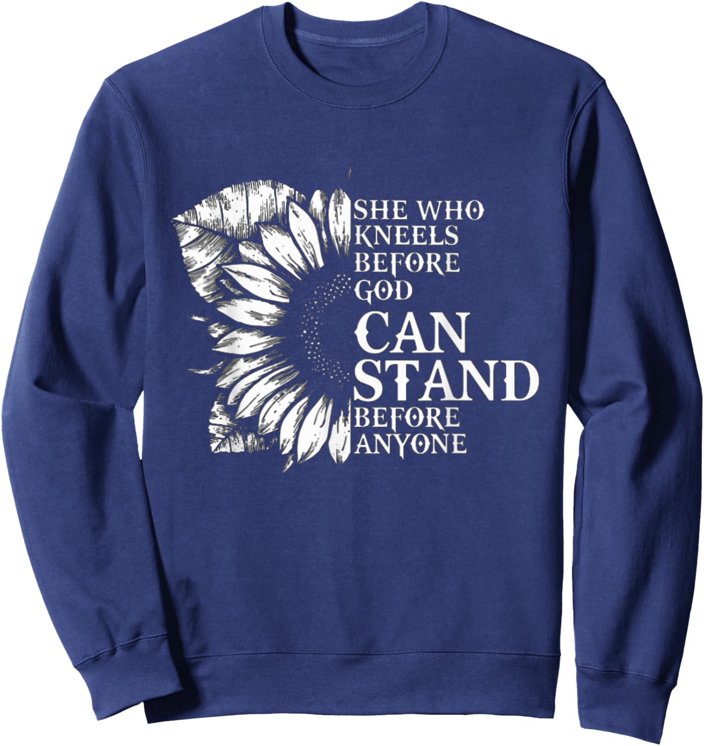 She who kneels before god can stand before anyone Sweatshirt - Sweatshirt | Navy